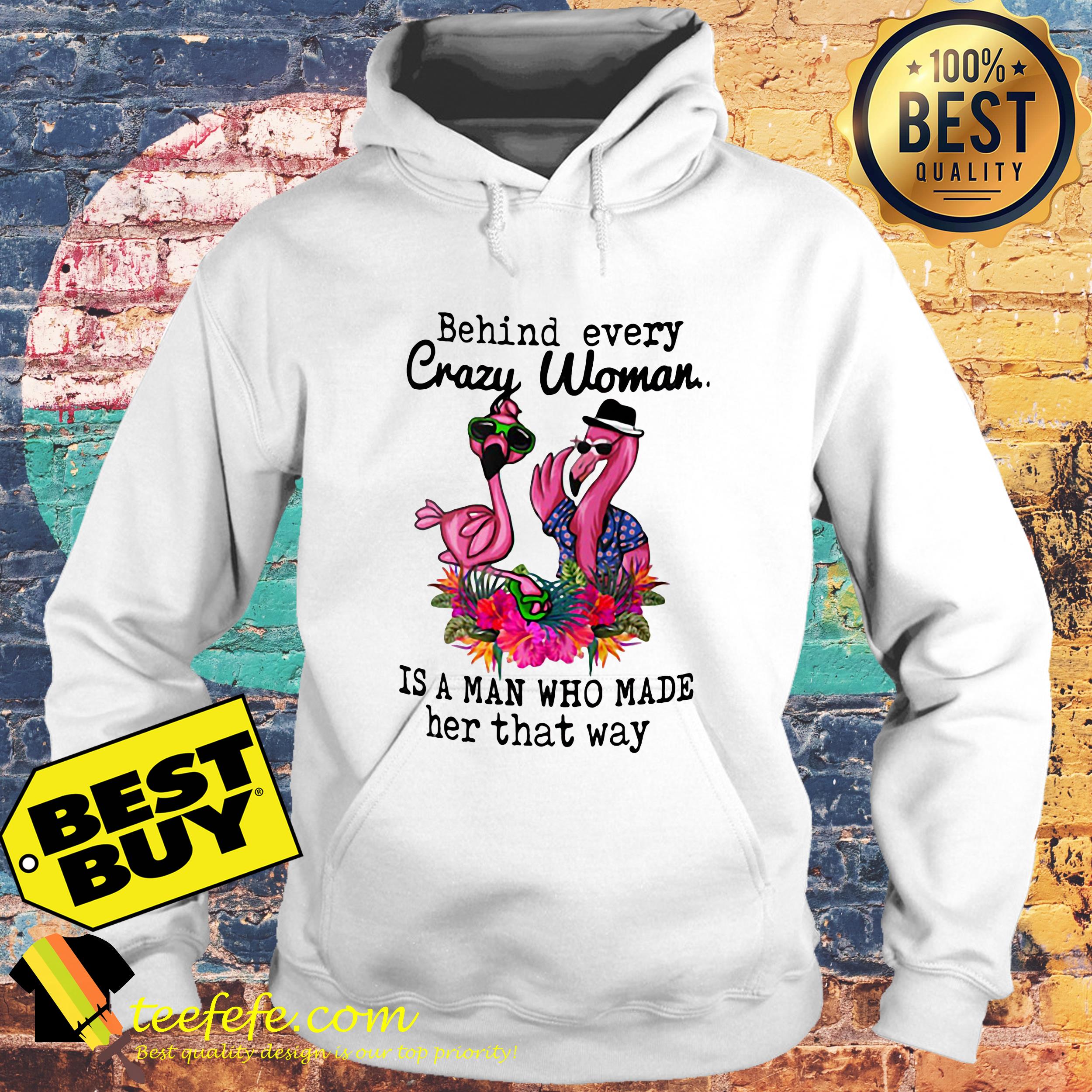 Flamingos behind every crazy woman is a man who made her that way hoodie