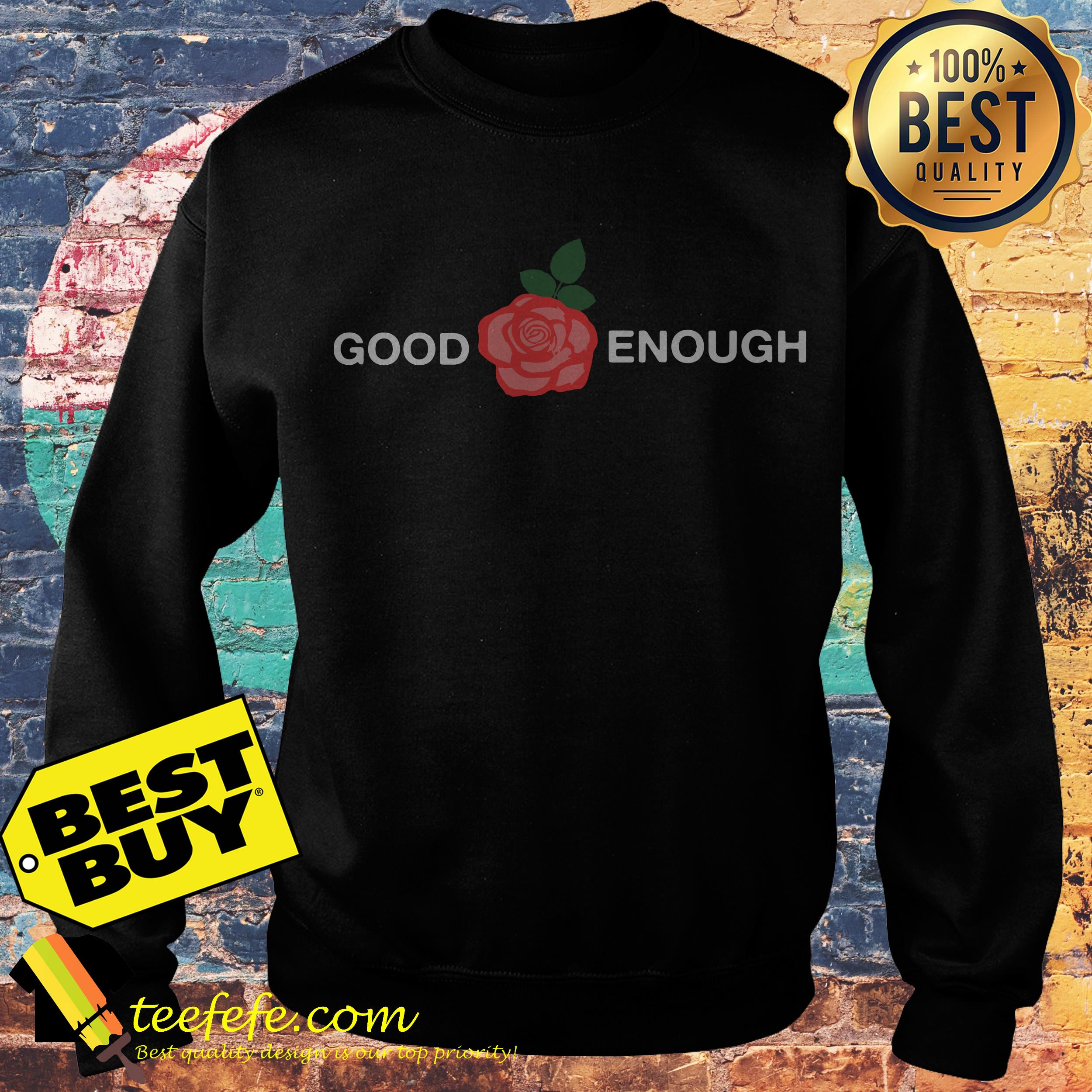 Good enough rose sweatshirt