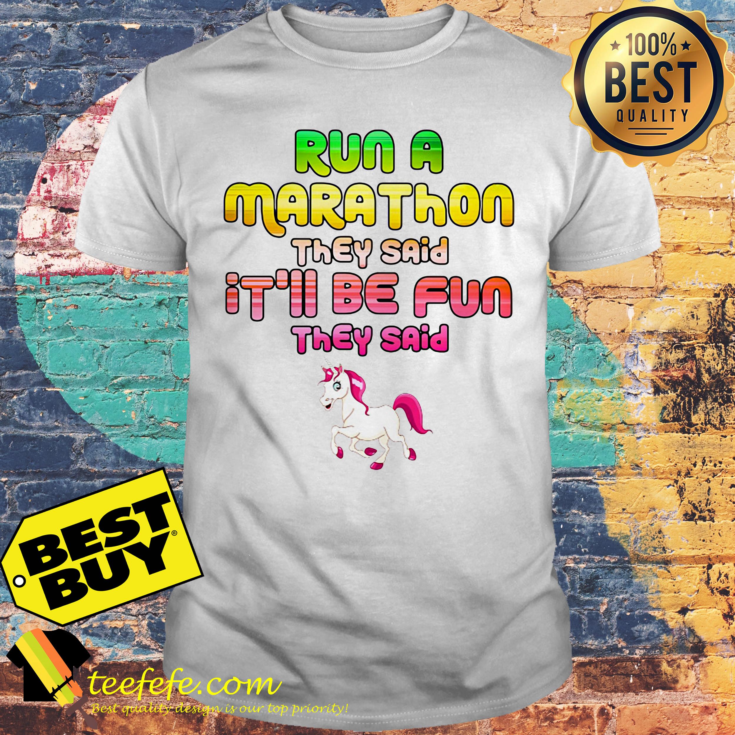 Unicorn run a marathon they said it'll be fun they said shirt