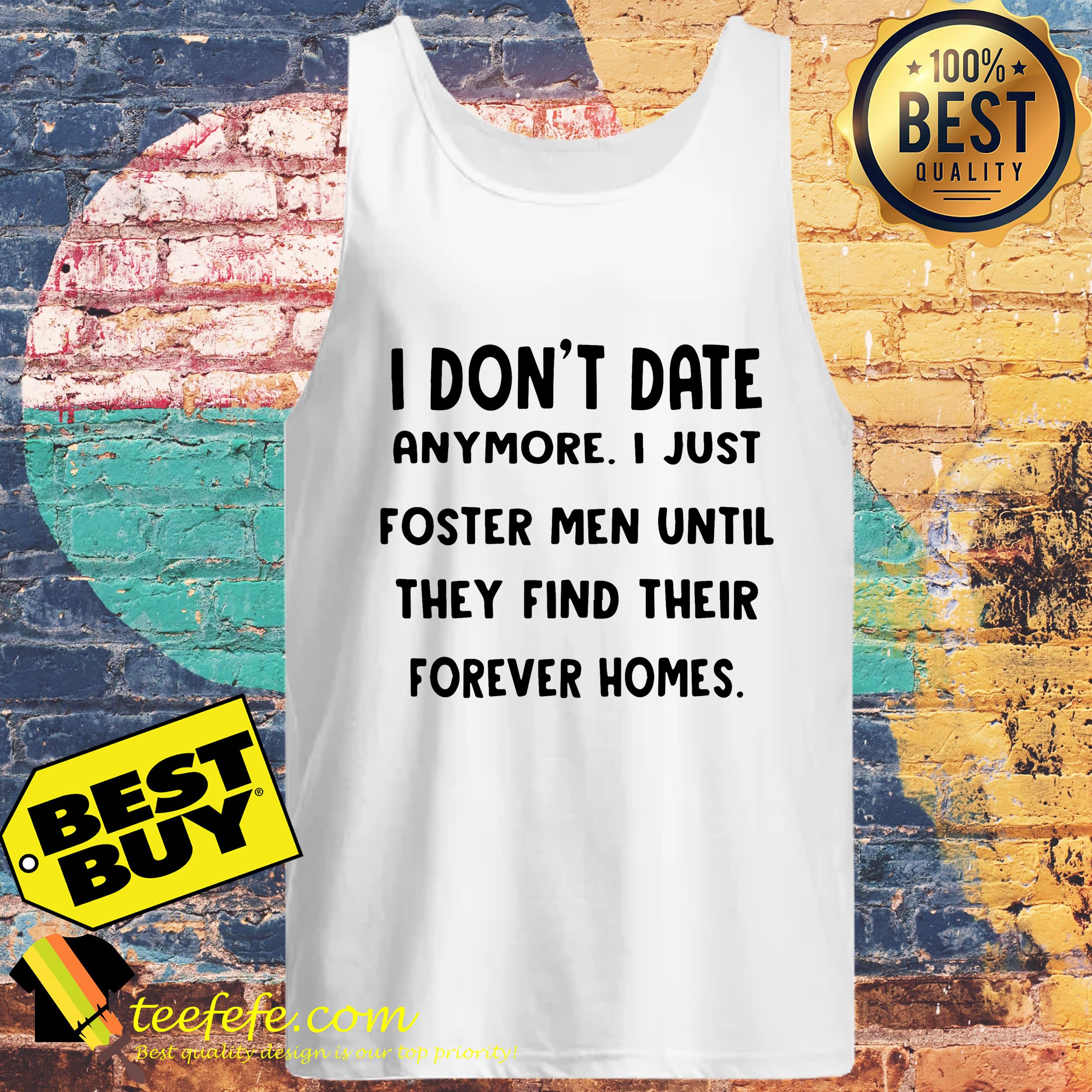 I don’t date anymore I just foster men until they find their forever homes tank top