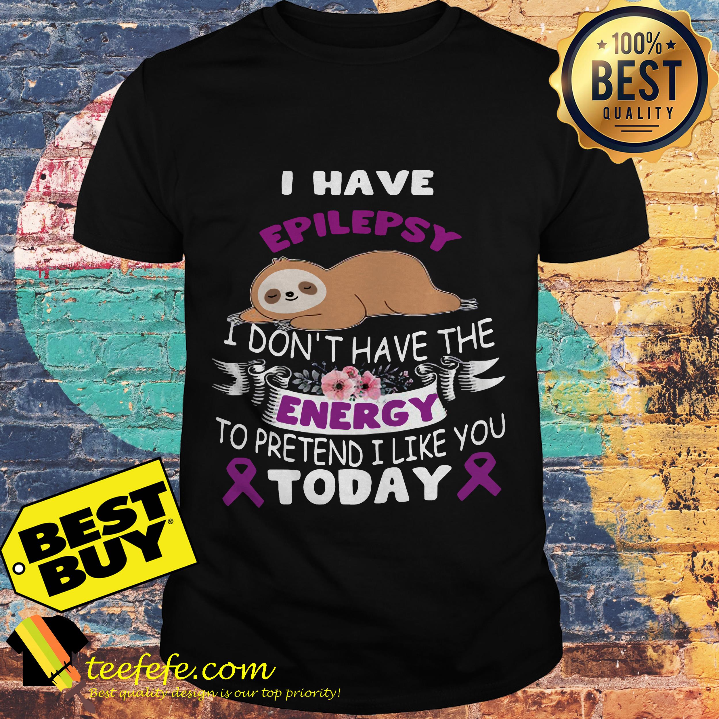 I Don't Have the Energy to Pretend I Like You Today Sloth shirt