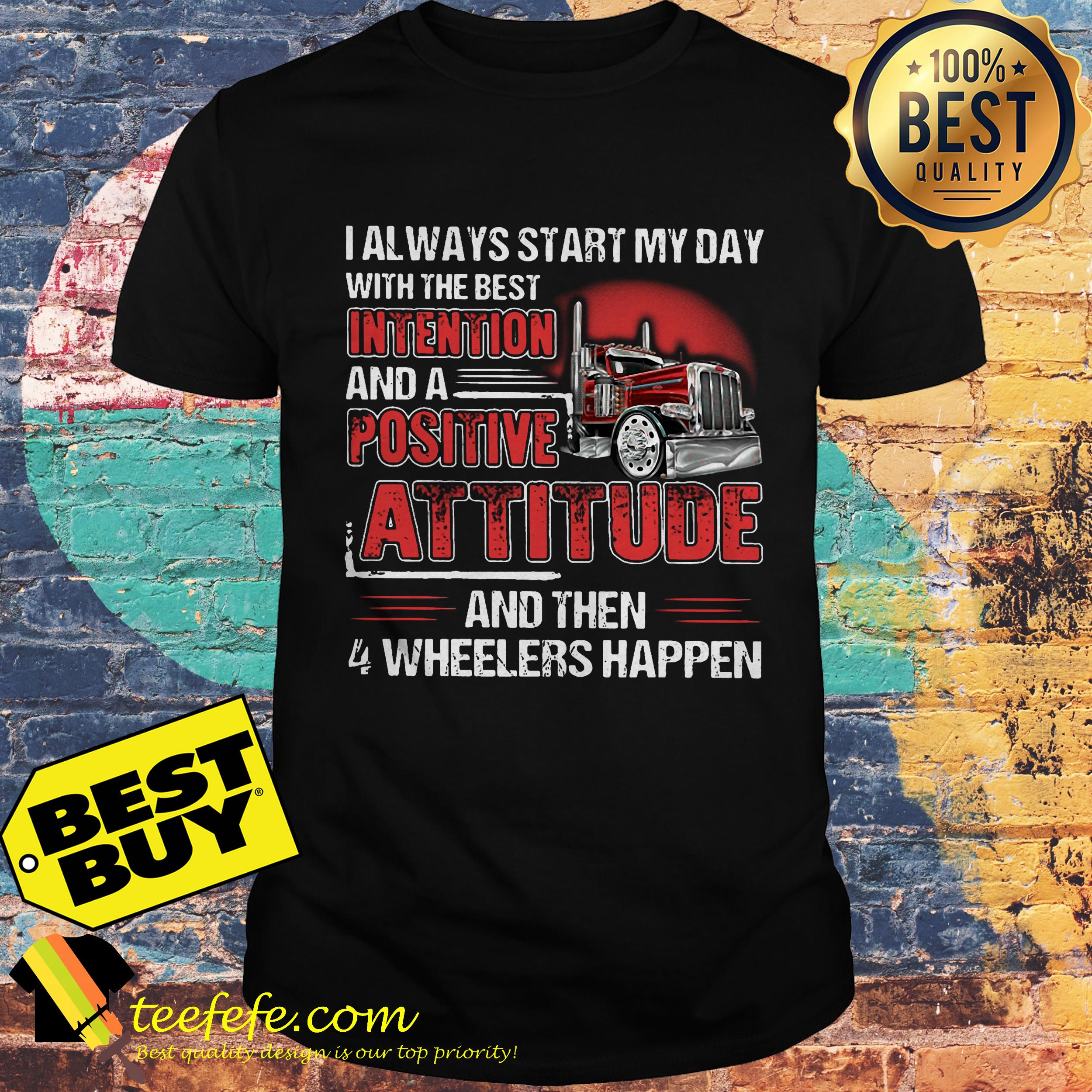 I Start Day With Best Intention Then 4 Wheelers Happen shirt