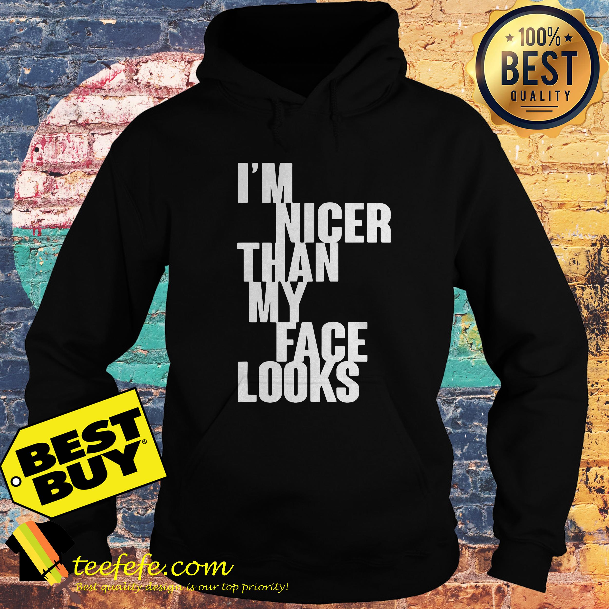 I'm Nicer Than My Face Looks hoodie