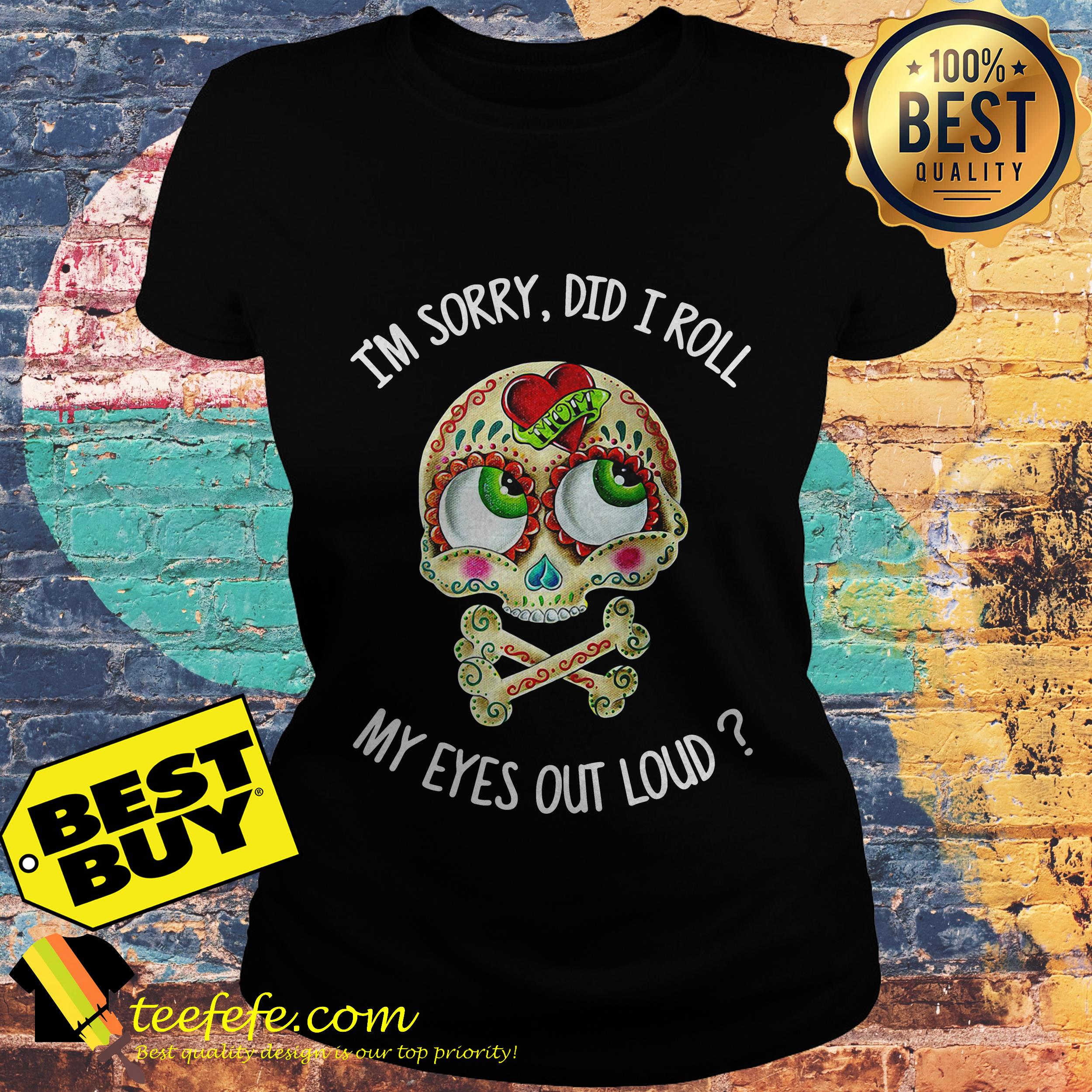 I'm sorry did I roll my eyes out loud skullcap ladies tee