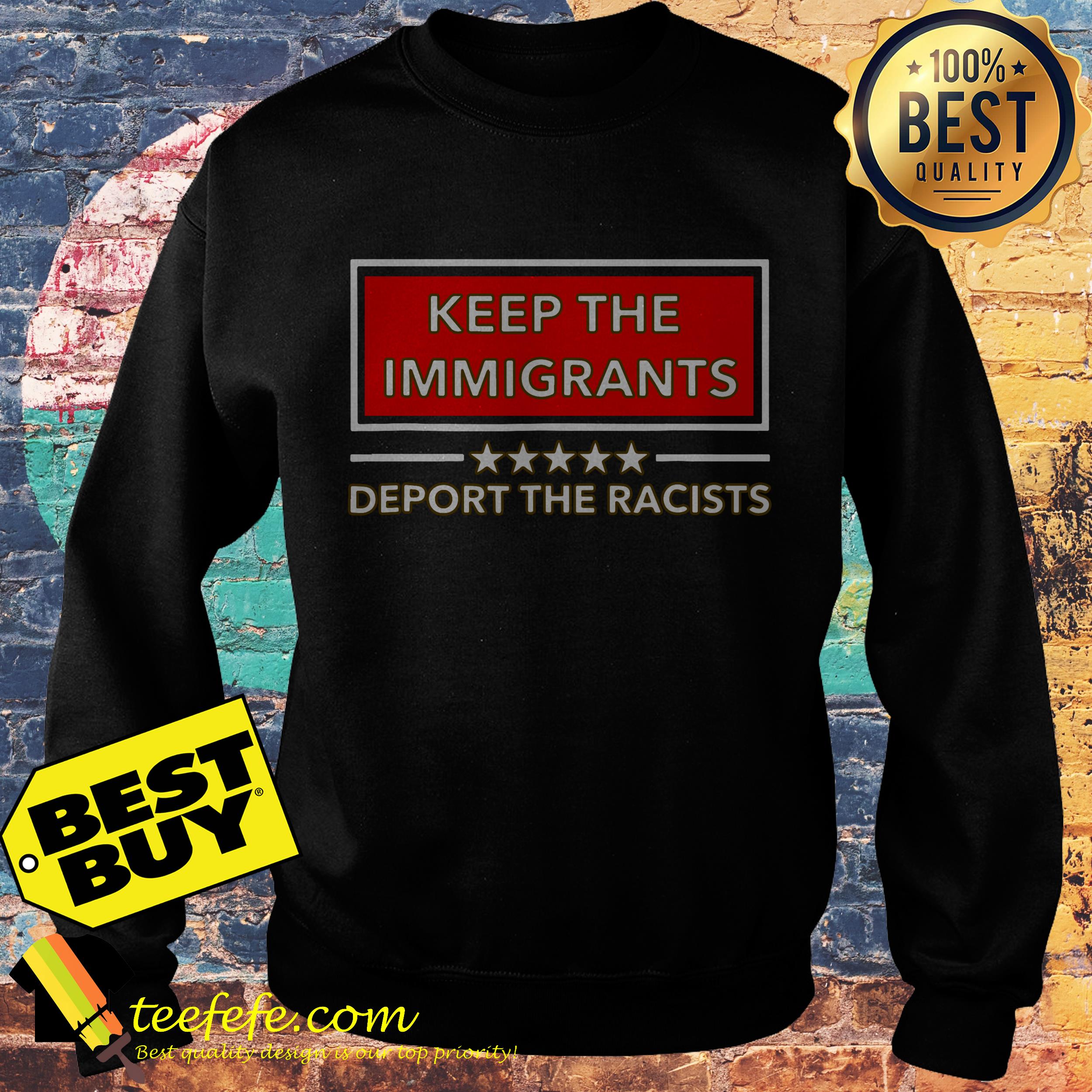 Keep the immigrants deport the racists sweatshirt
