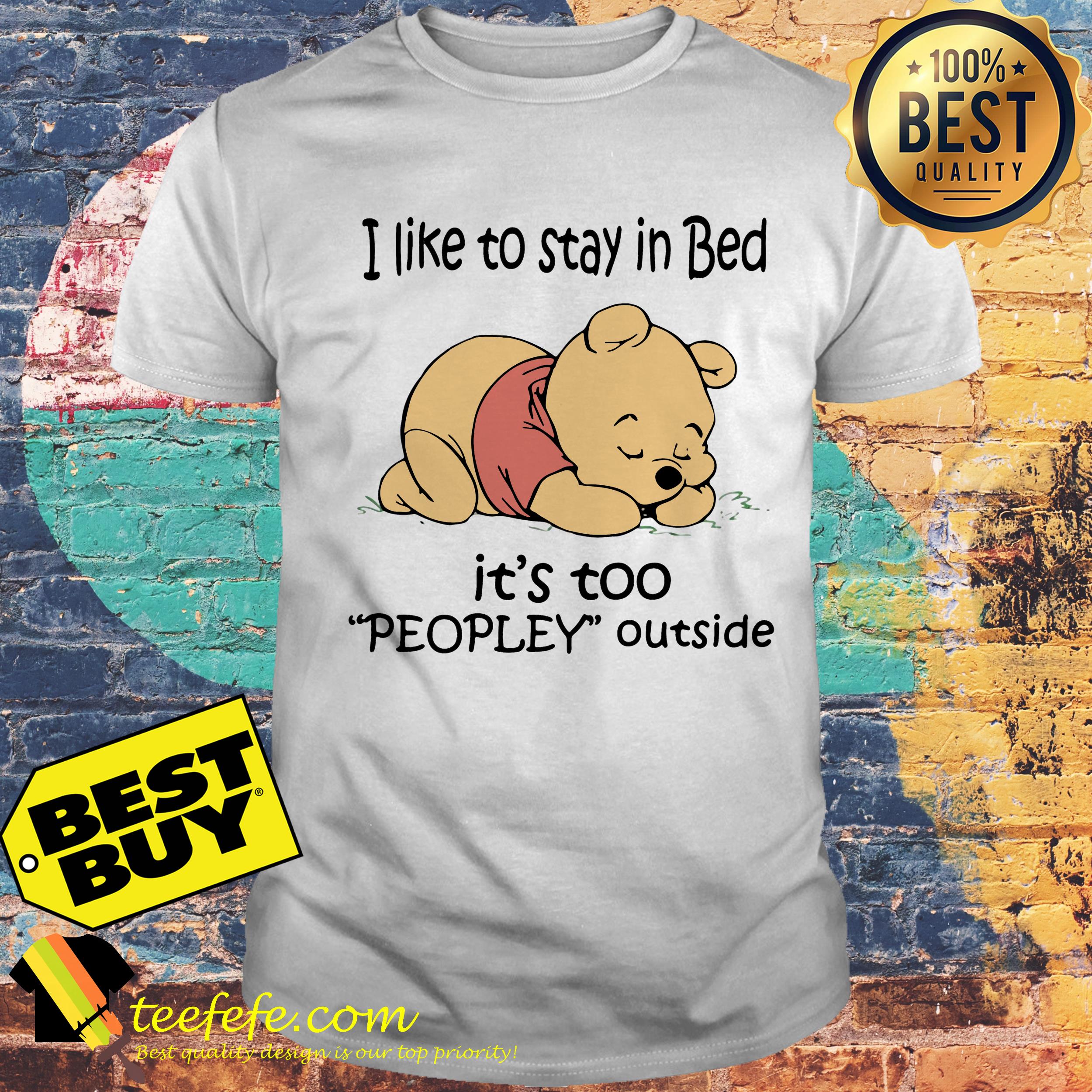 I like to stay in bed it’s too Peopley outside Winnie the Pooh shirt