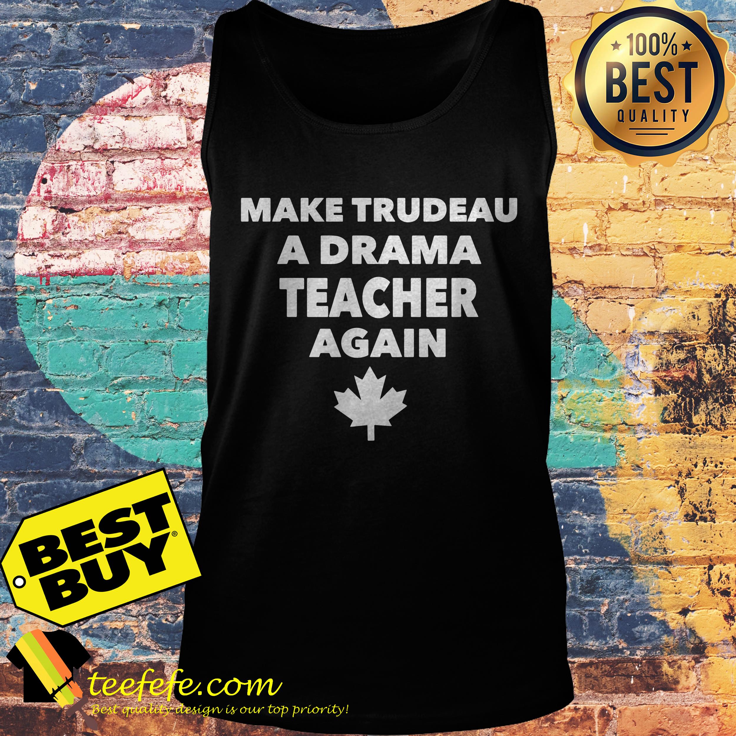 Make trudeau a drama teacher again the leaf tank top