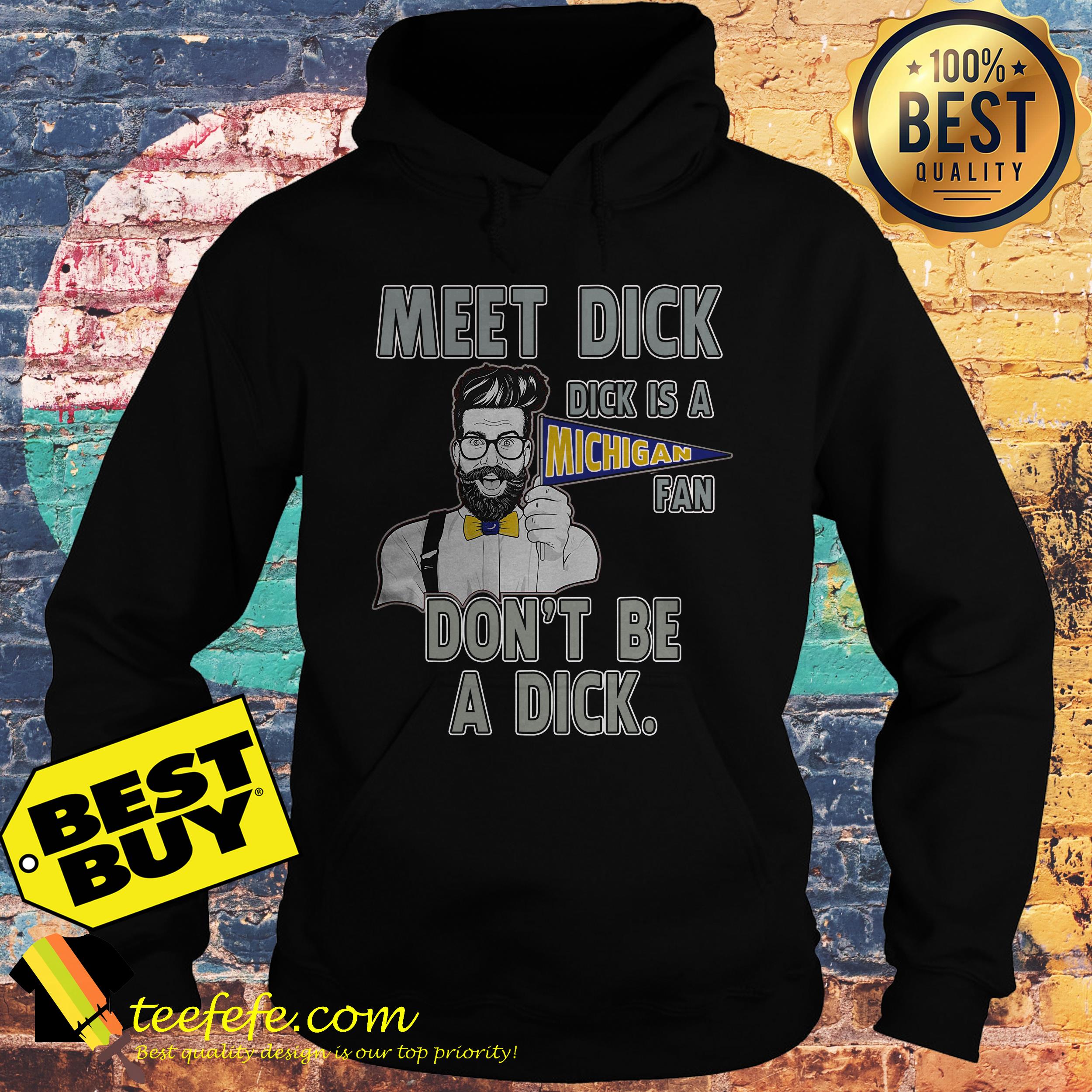 Meet dick is a Michigan fan don't be a dick hoodie