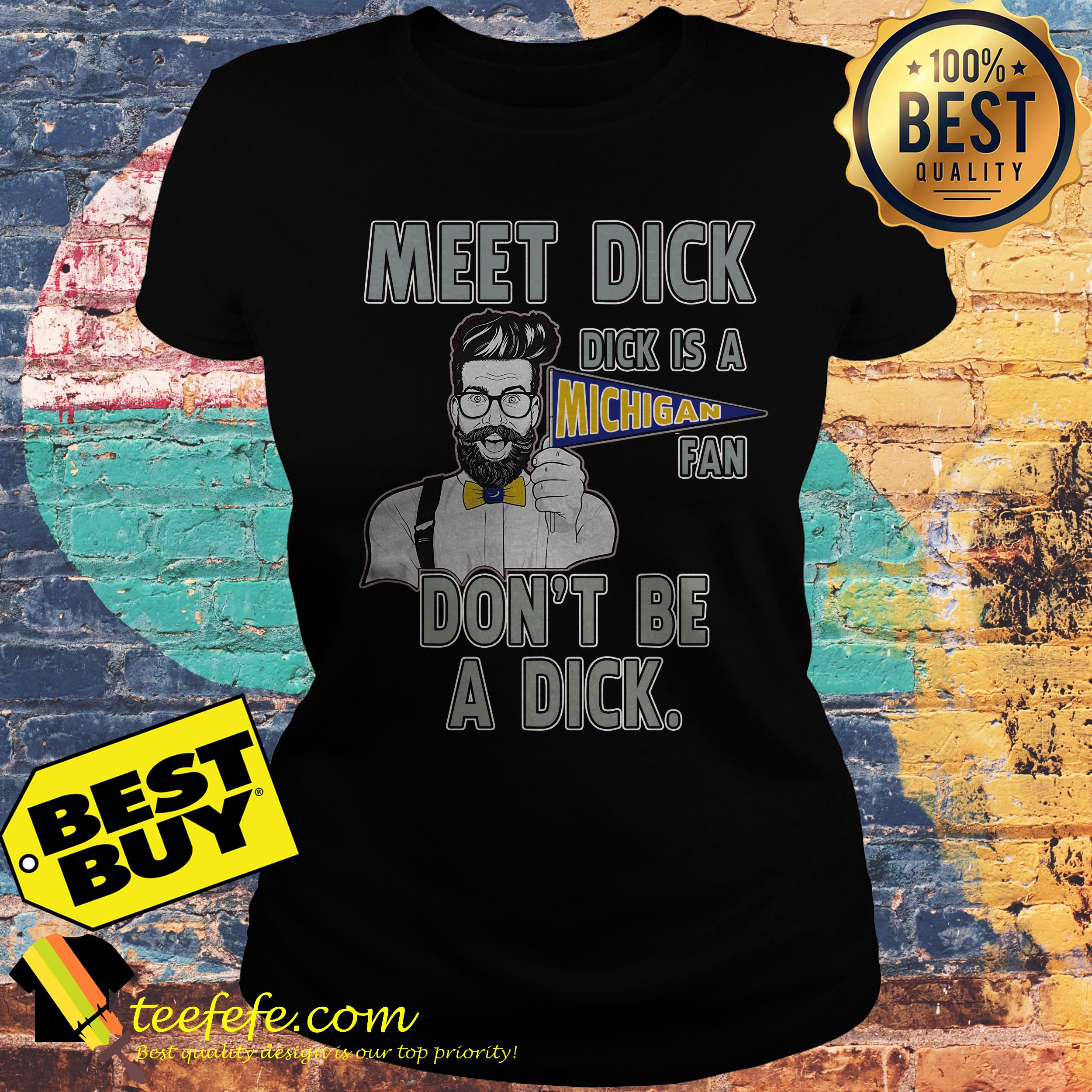 Meet dick is a Michigan fan don't be a dick ladies tee