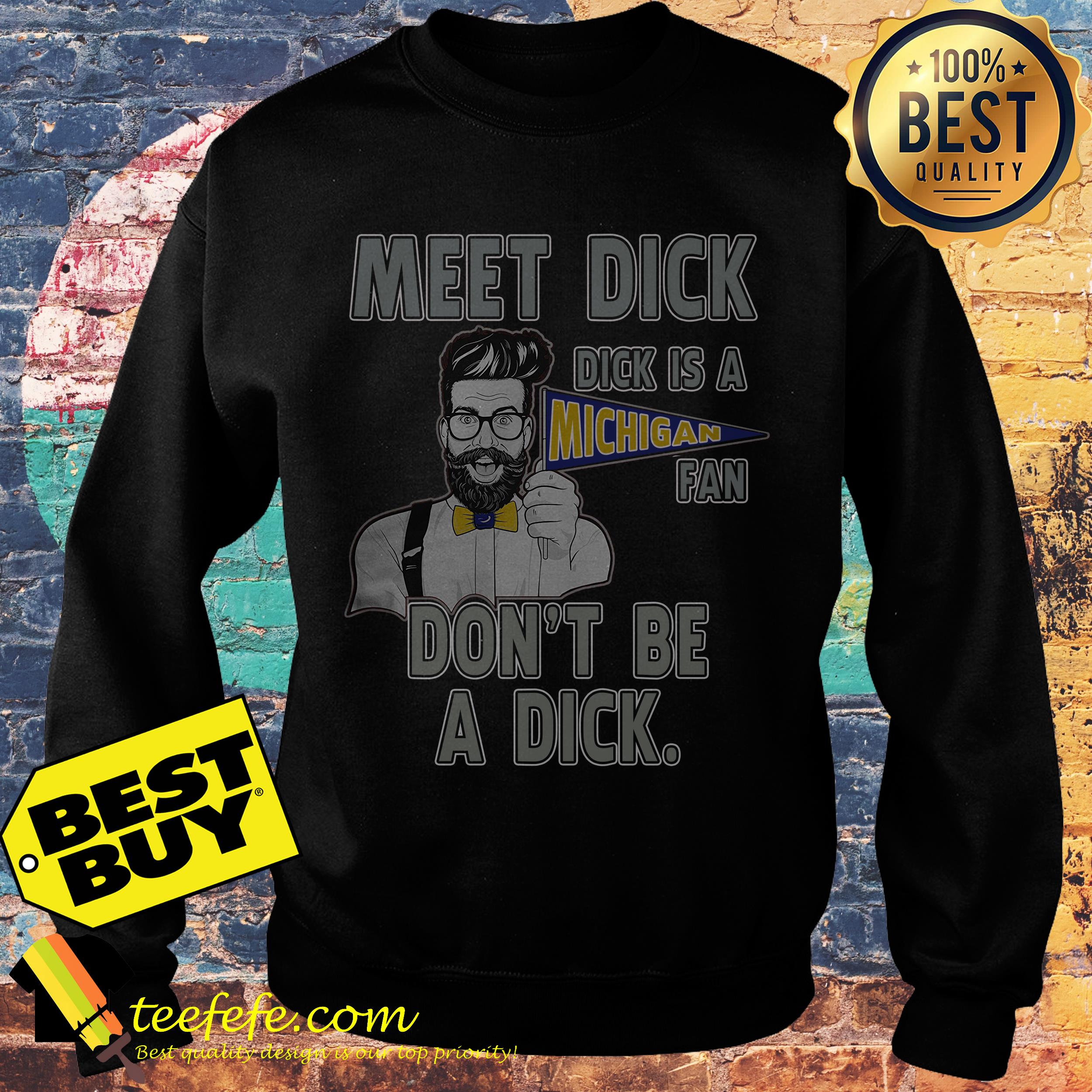 Meet dick is a Michigan fan don't be a dick sweatshirt