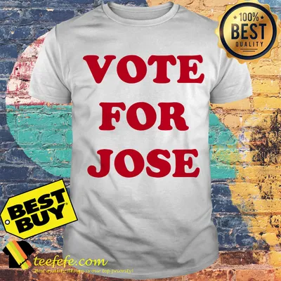 Official Vote for Jose shirt