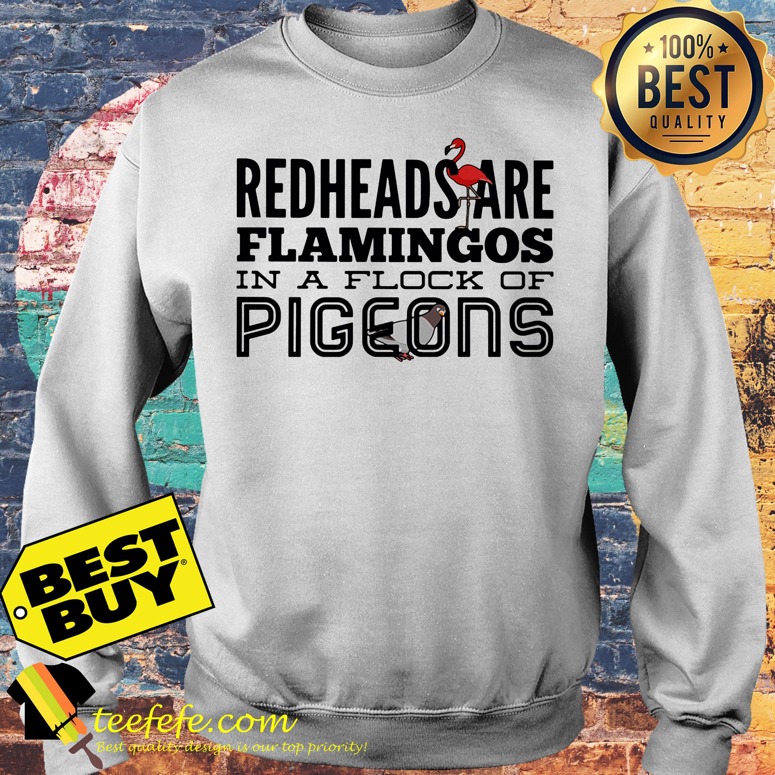 Redheads are Flamingos in a flock of pigeons sweatshirt