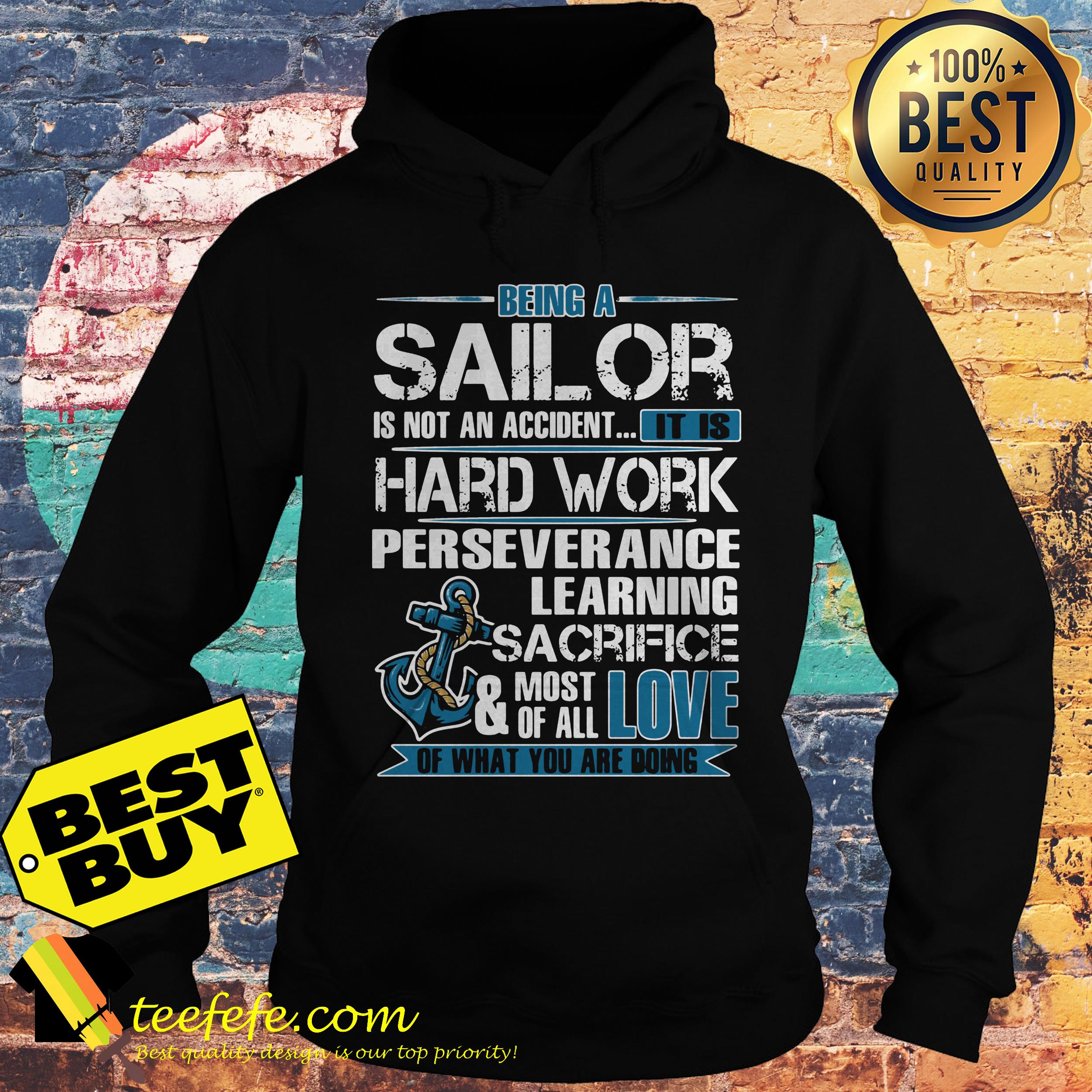 Being a sailor is not an accident it is hard work perseverance learning sacrifice hoodie