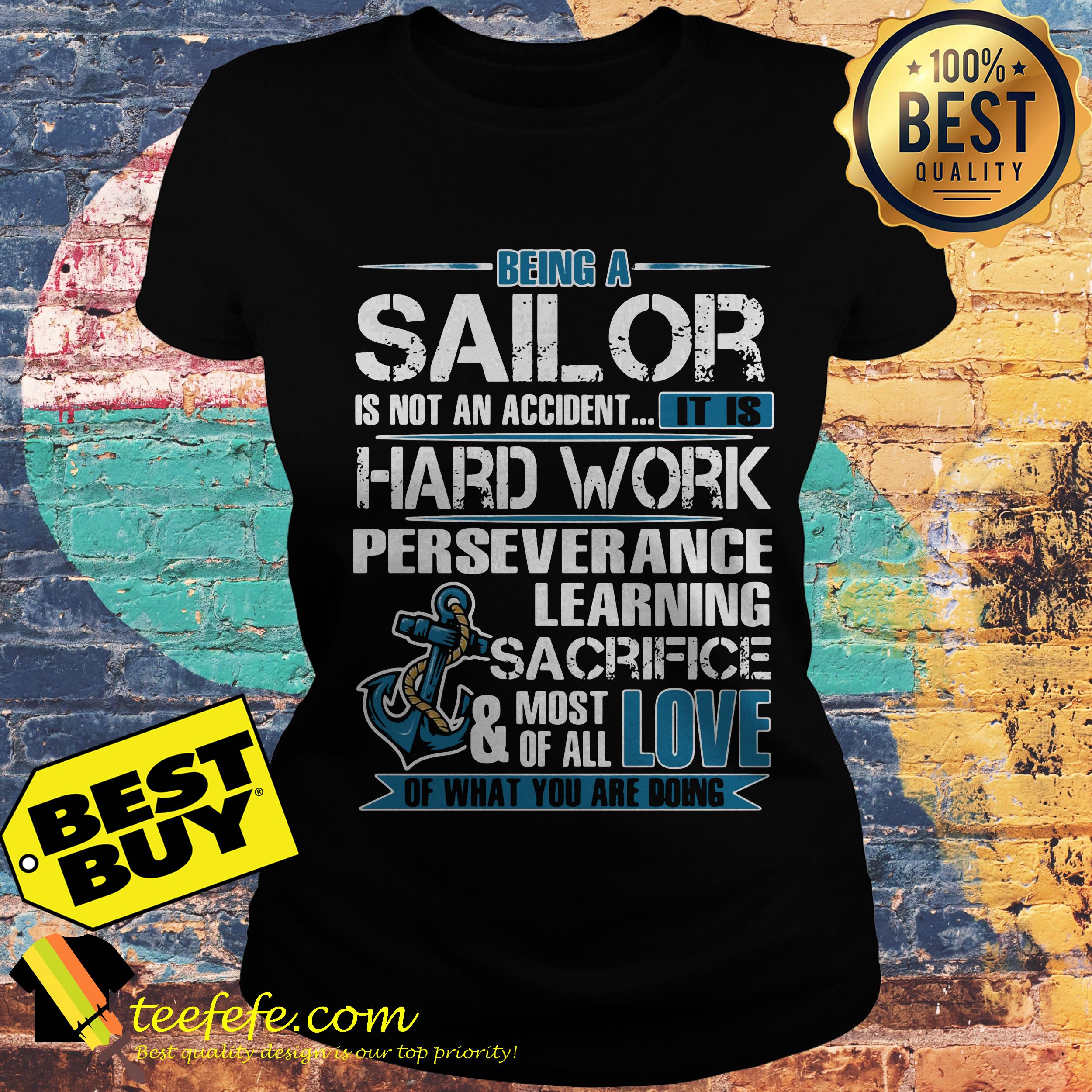 Being a sailor is not an accident it is hard work perseverance learning sacrifice ladies tee