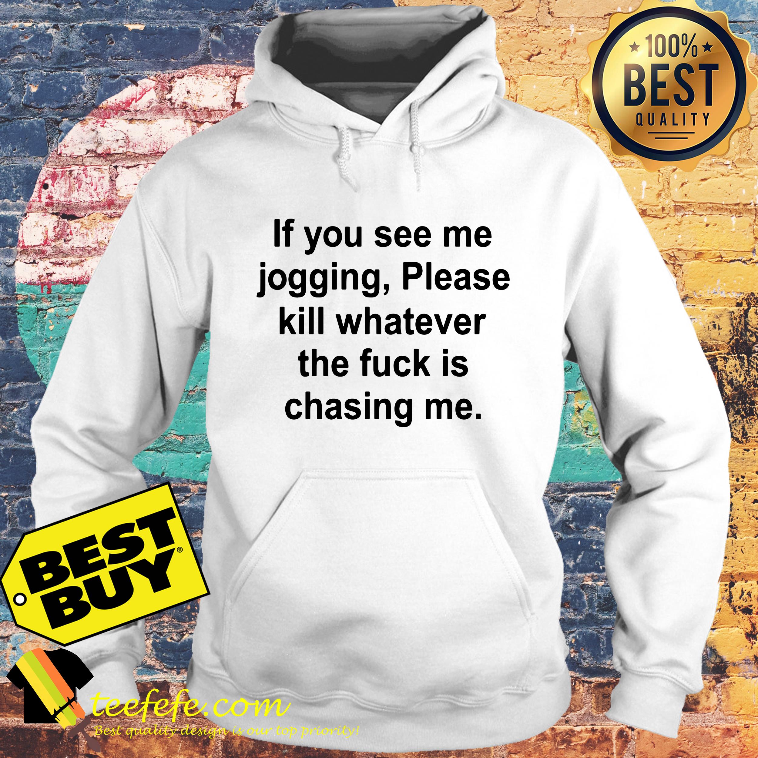 If you see me jogging please kill whatever is chasing me hoodie