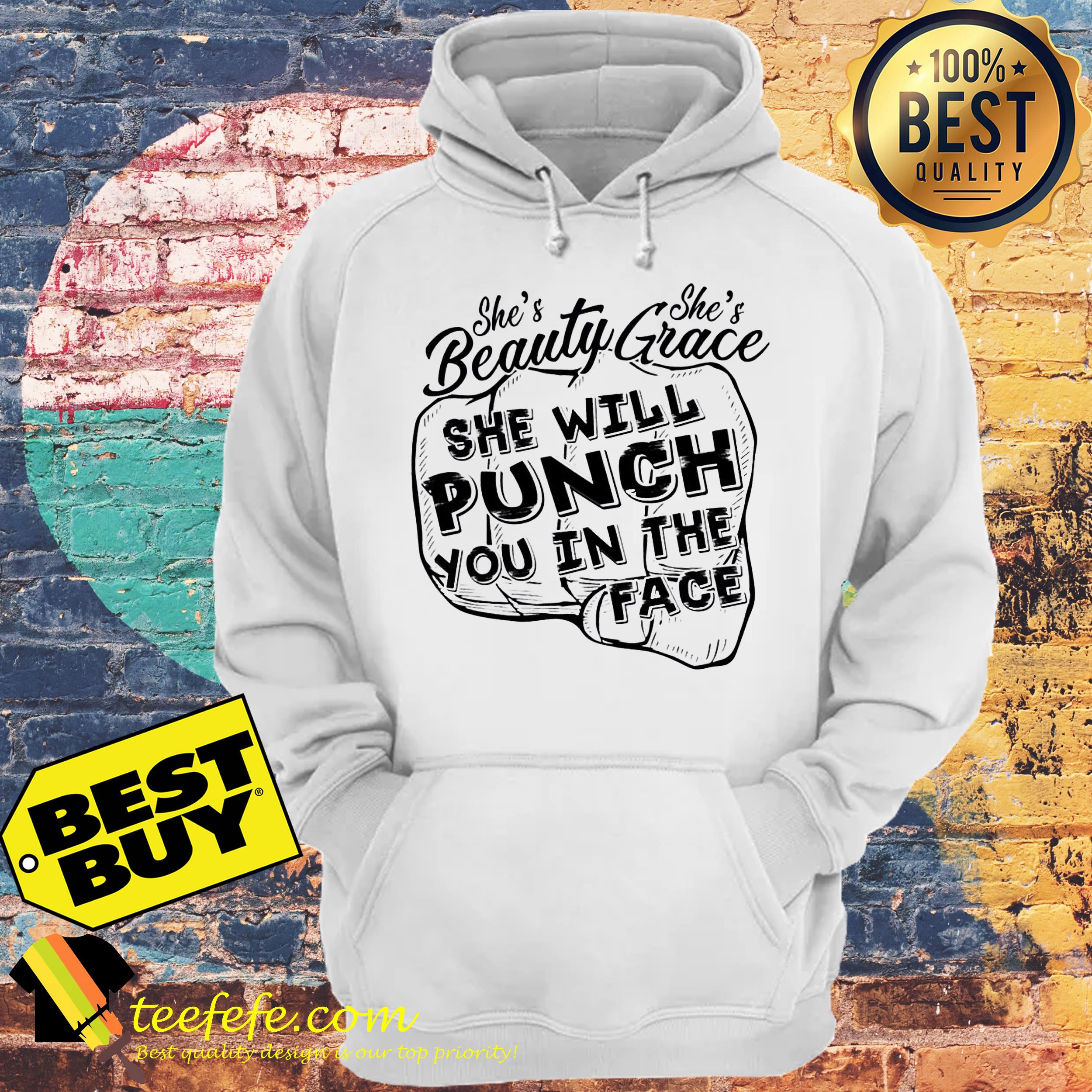 She’s beautiful she’s grace she will punch you in the face HOODIE