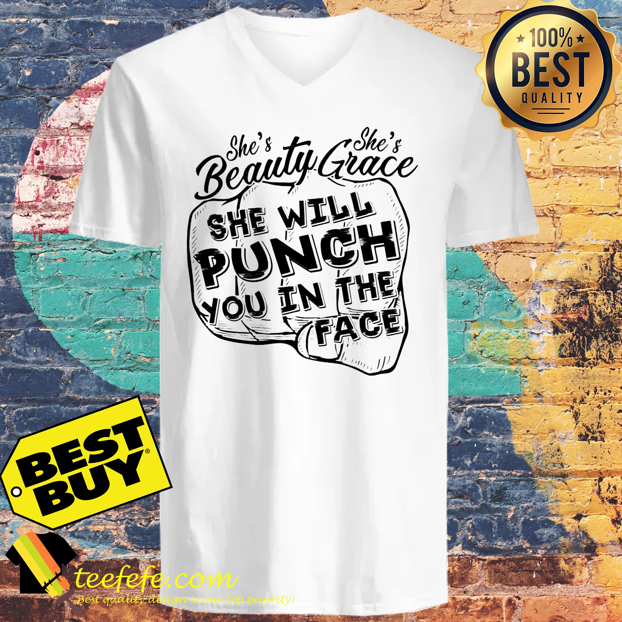 She’s beautiful she’s grace she will punch you in the face ladies tee