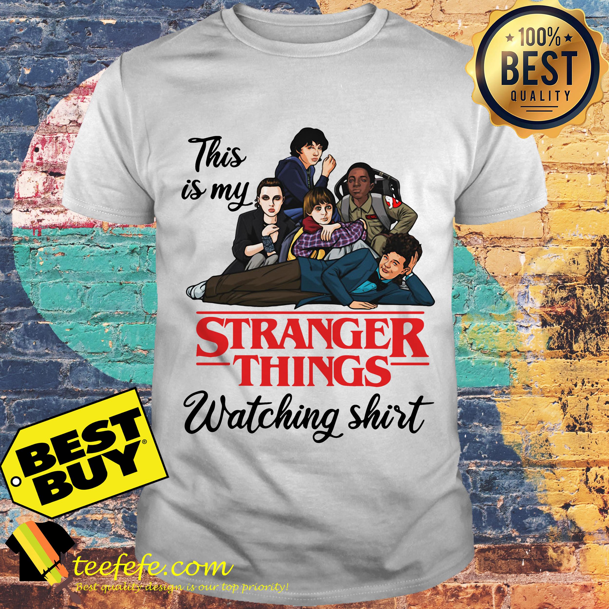 This is My stranger things watching shirt