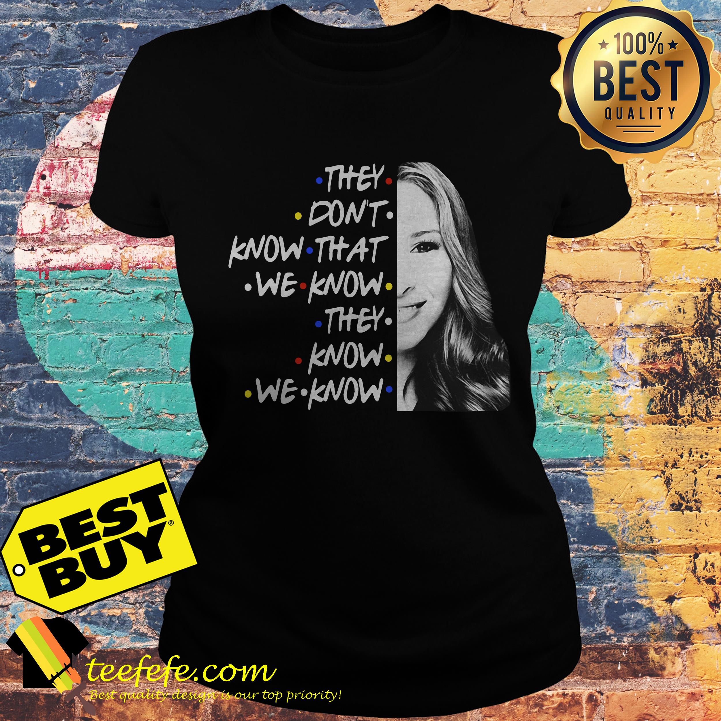 They don’t know that we know they know we know ladies tee