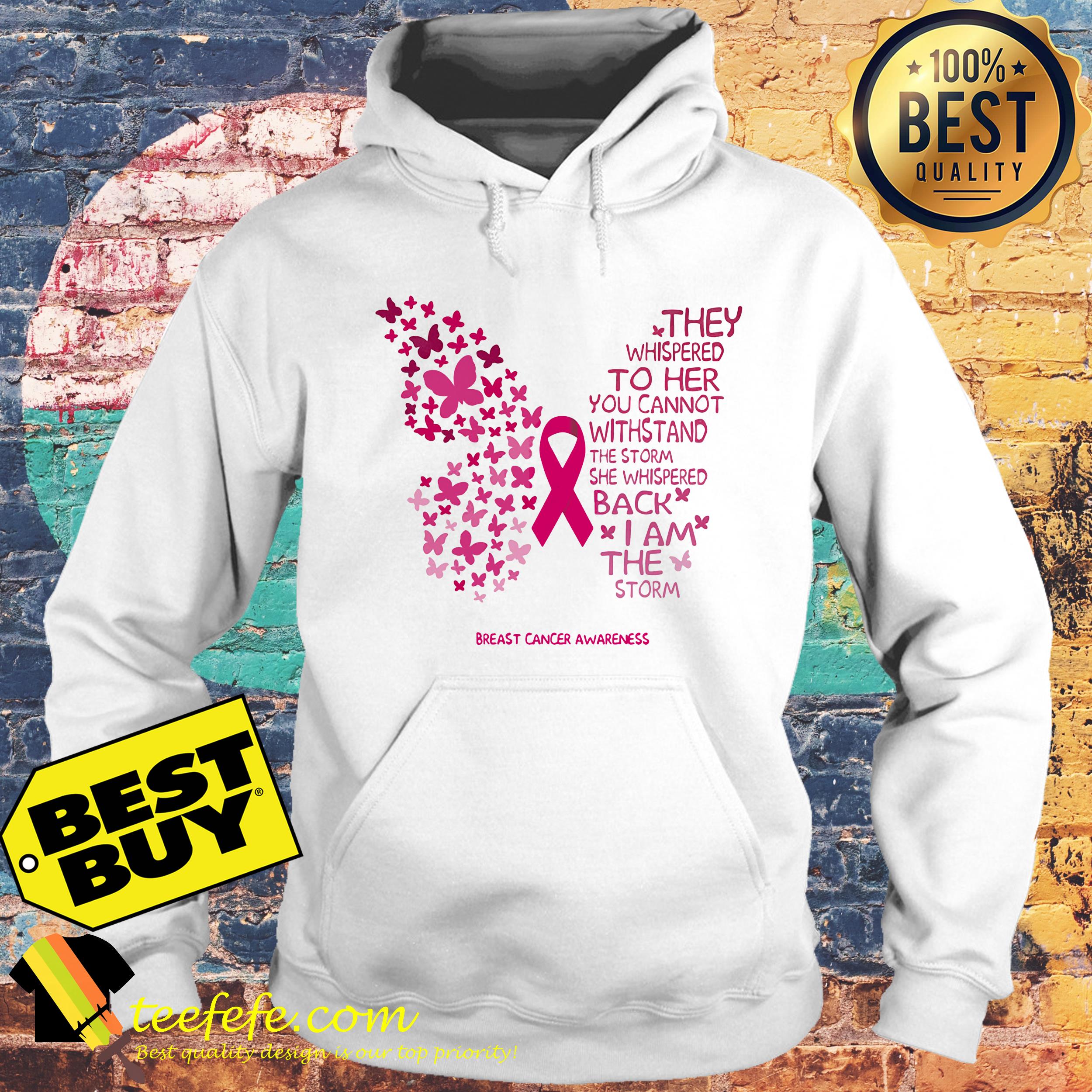 They Whispered To Her You Can't Withstand The Storm She Whispered Back hoodie