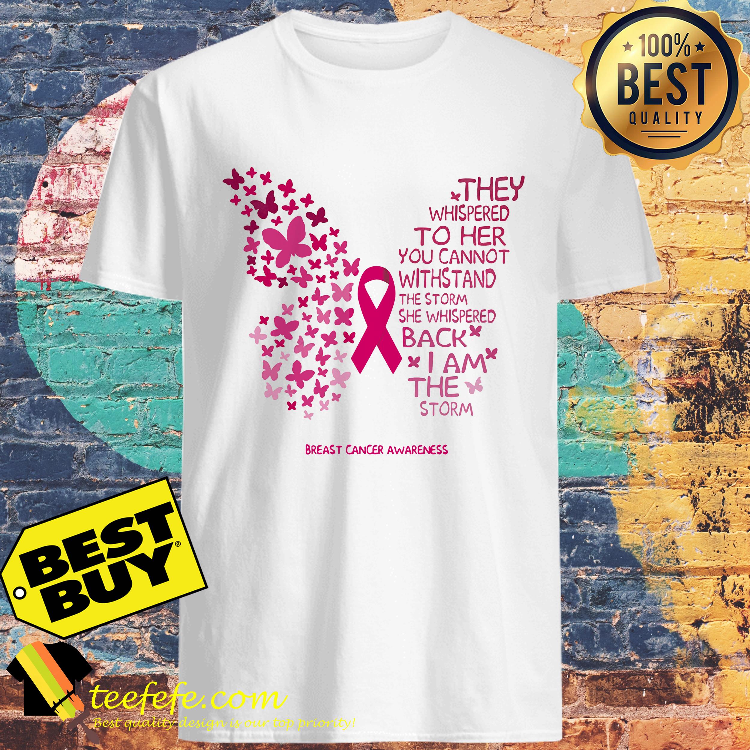 They Whispered To Her You Can't Withstand The Storm She Whispered Back shirt