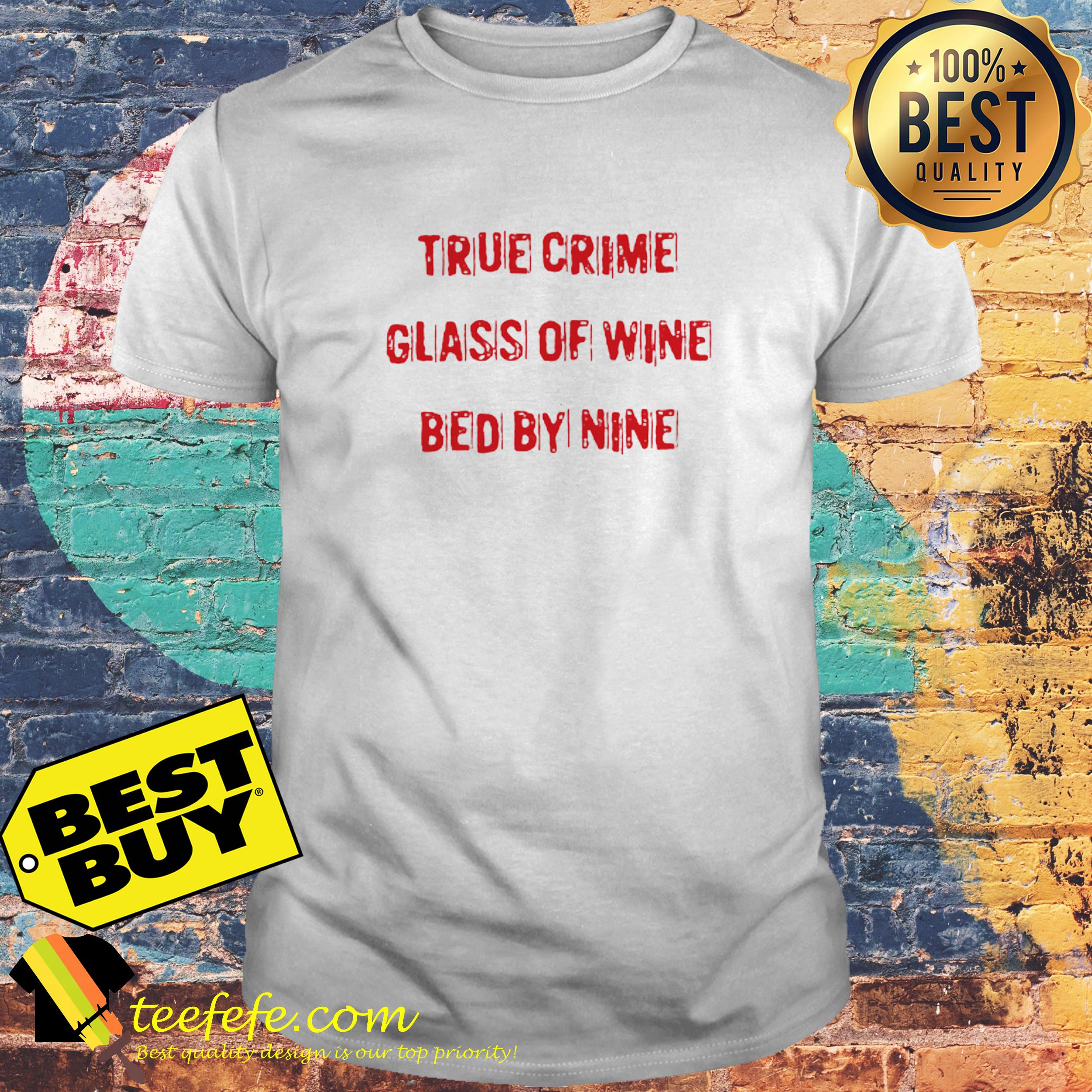 True crime glass of wine bed by nine shirt