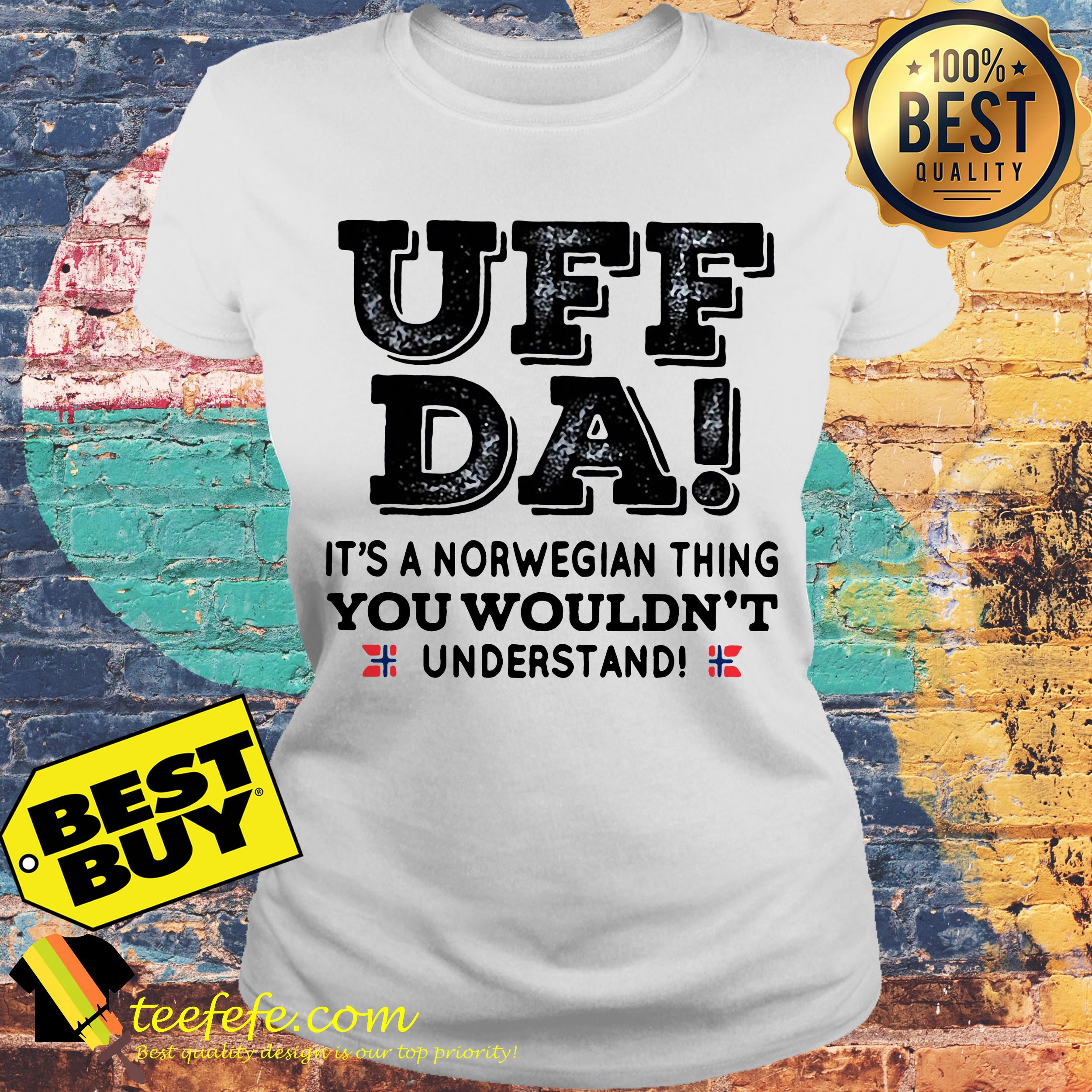 UFF da it's a Norwegian thing you wouldn't understand ladies tee