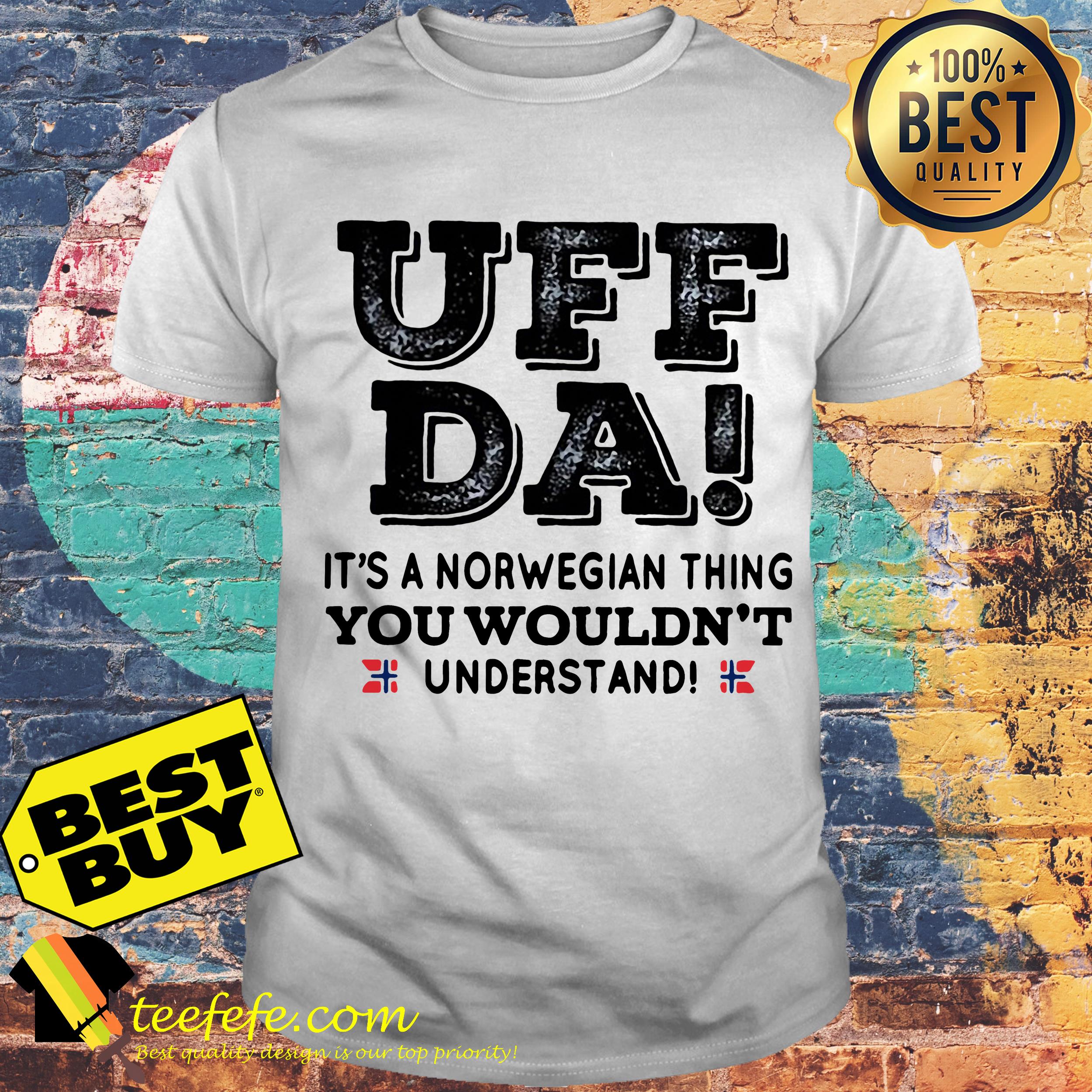 UFF  da it's a Norwegian thing you wouldn't understand shirt
