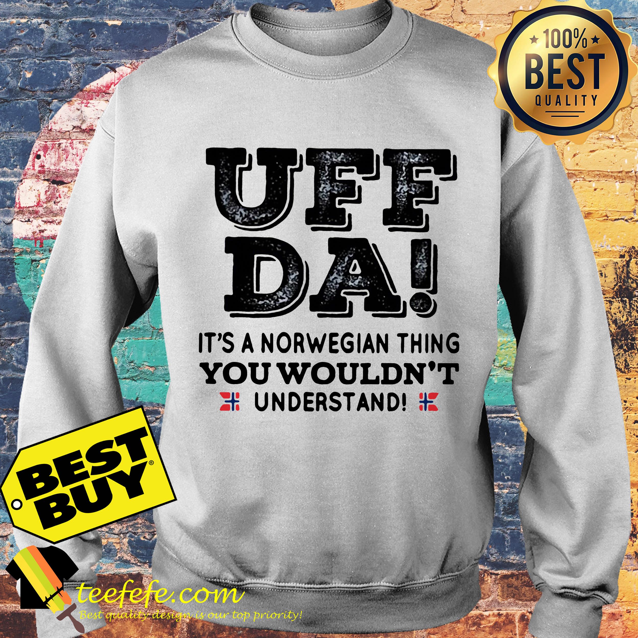 UFF da it's a Norwegian thing you wouldn't understand sweatshirt