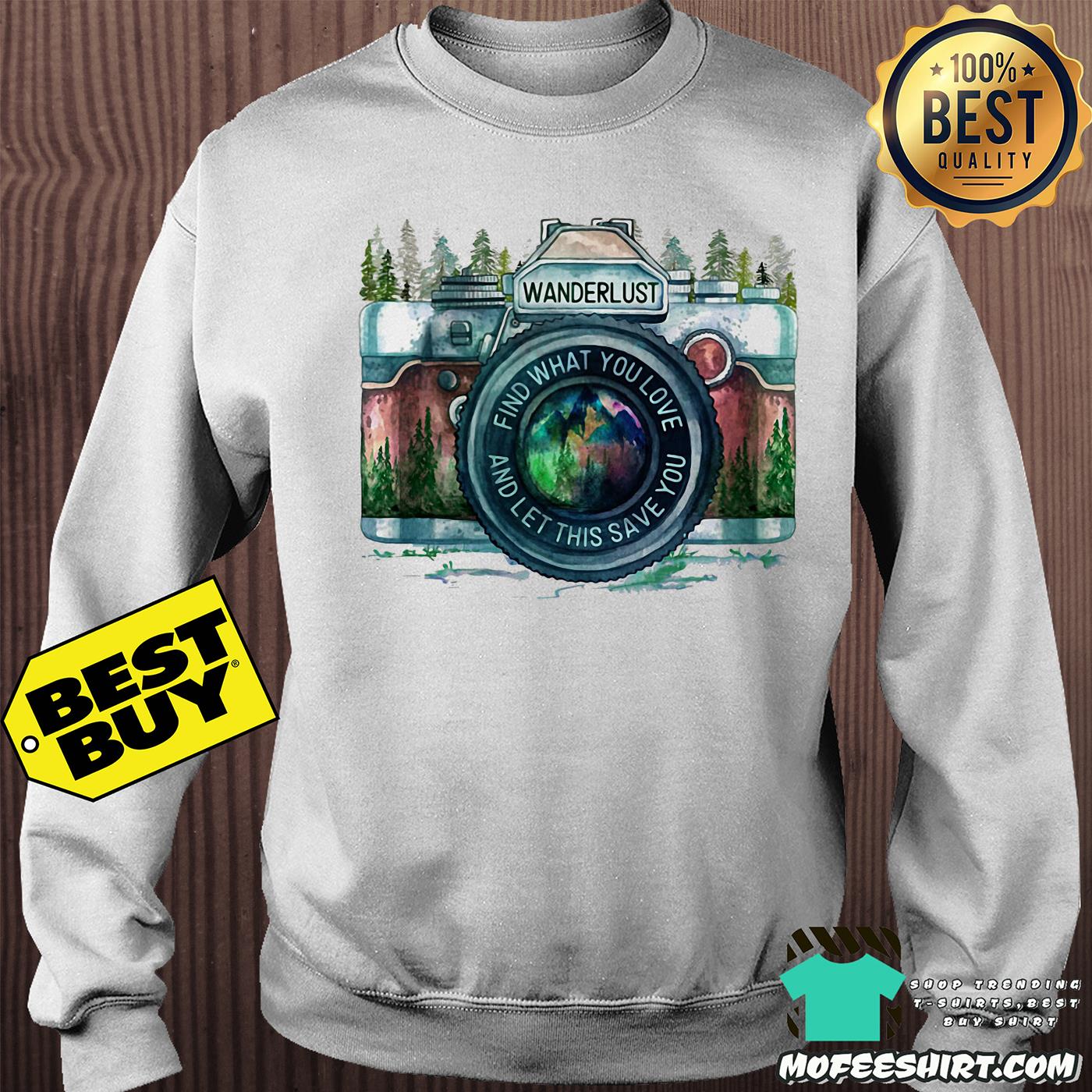 Wanderlust find what you love and let this save you sweatshirt