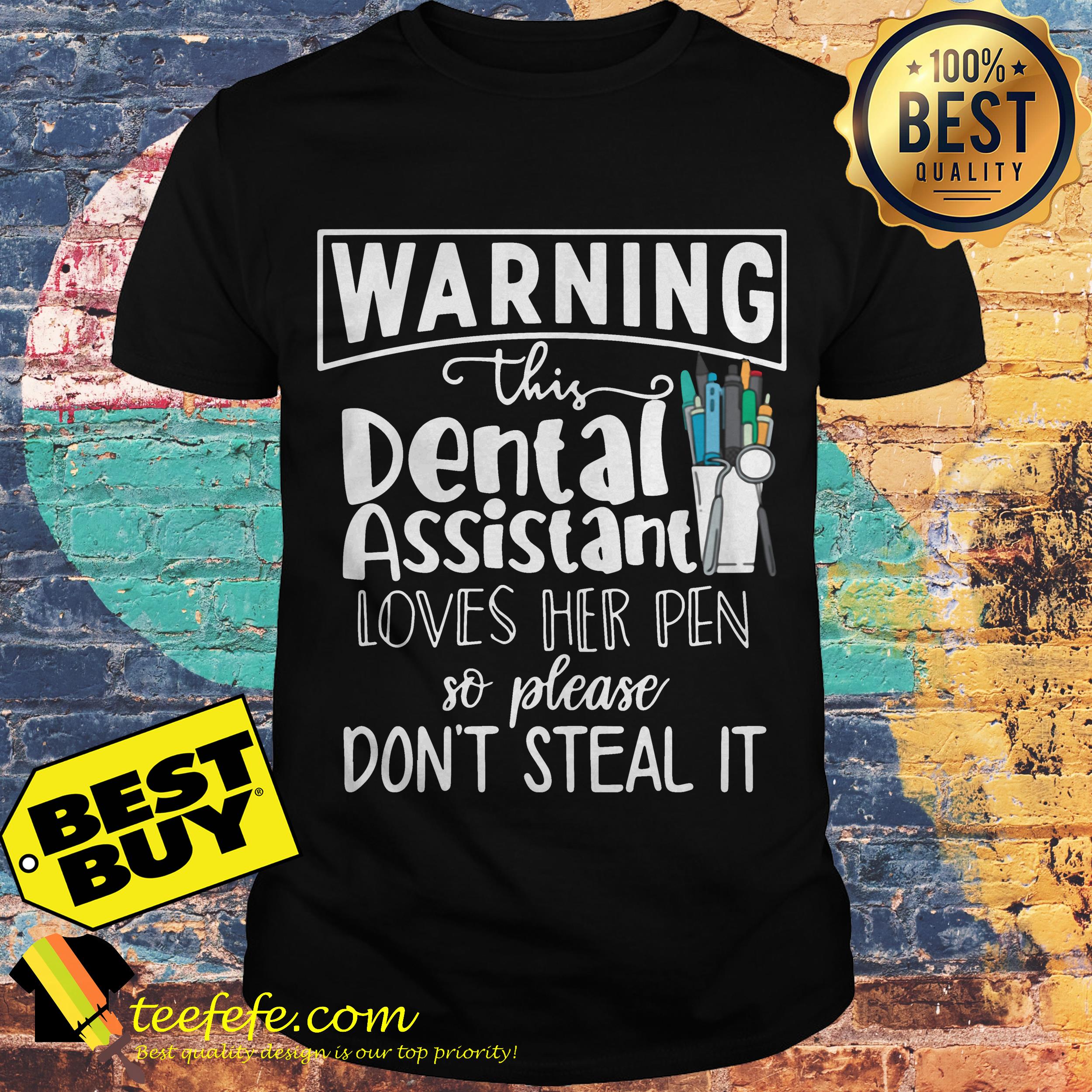 Warning this dental assistant loves her pen so please don’t steal it shirt