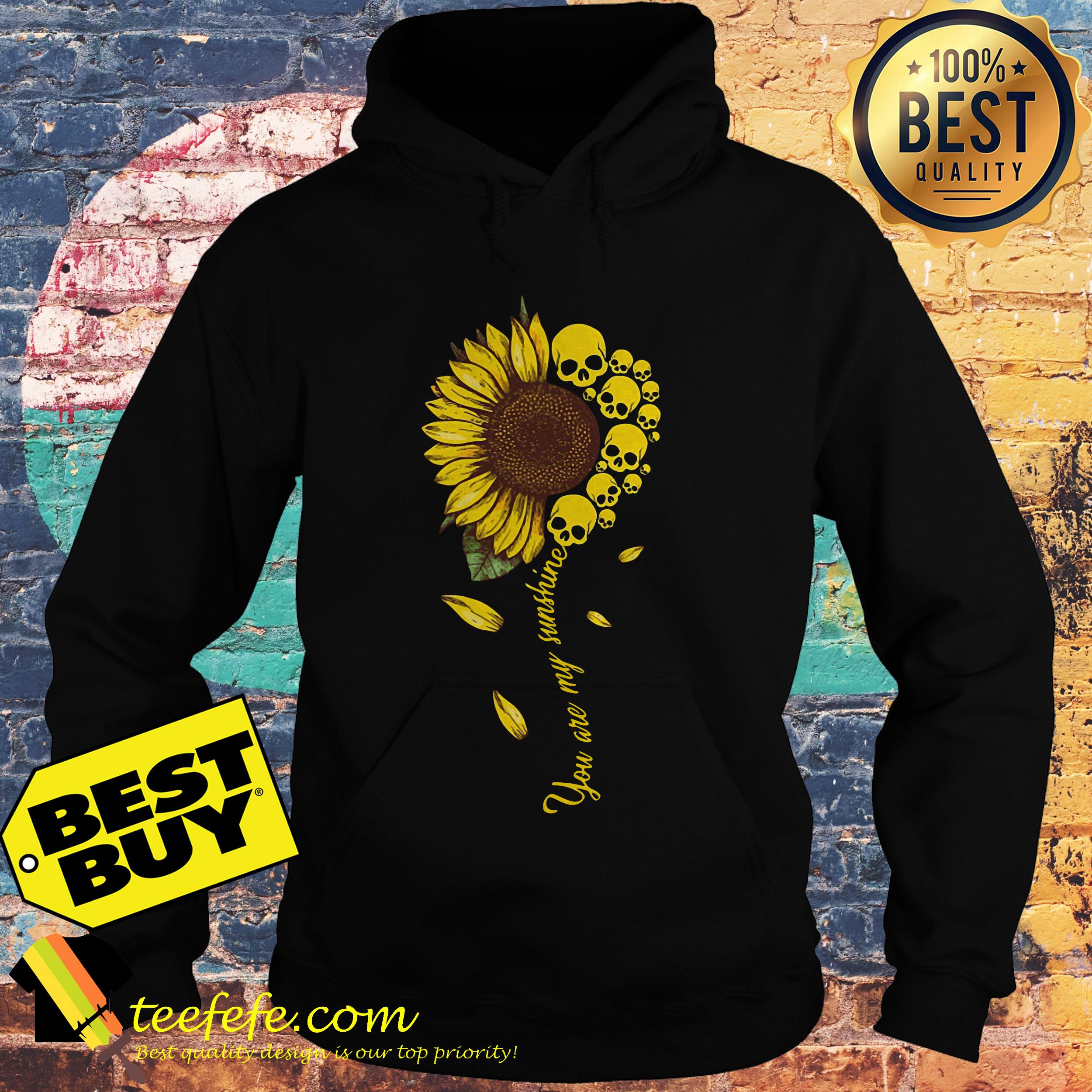 You are my sunshine sunflower skull hoodie