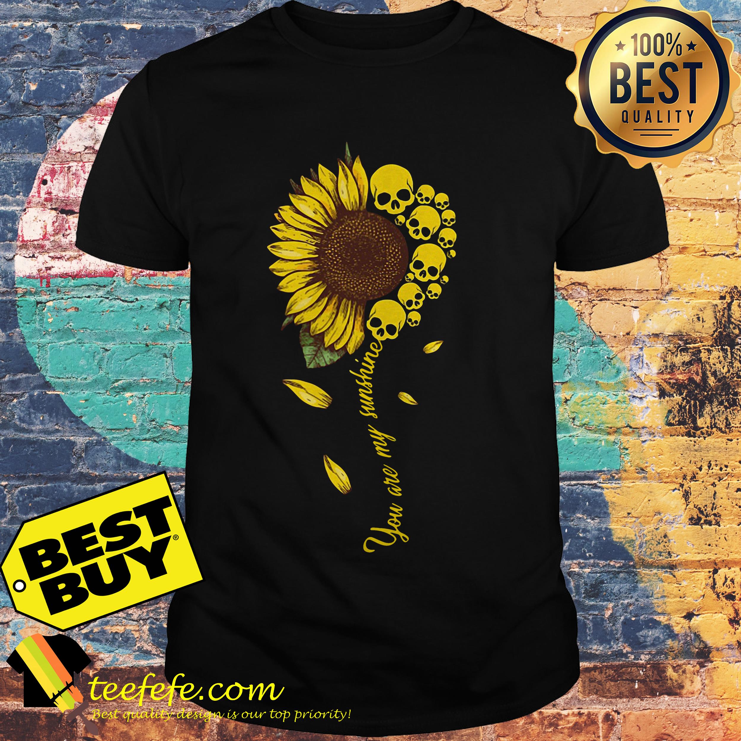 You are my sunshine sunflower skull shirt