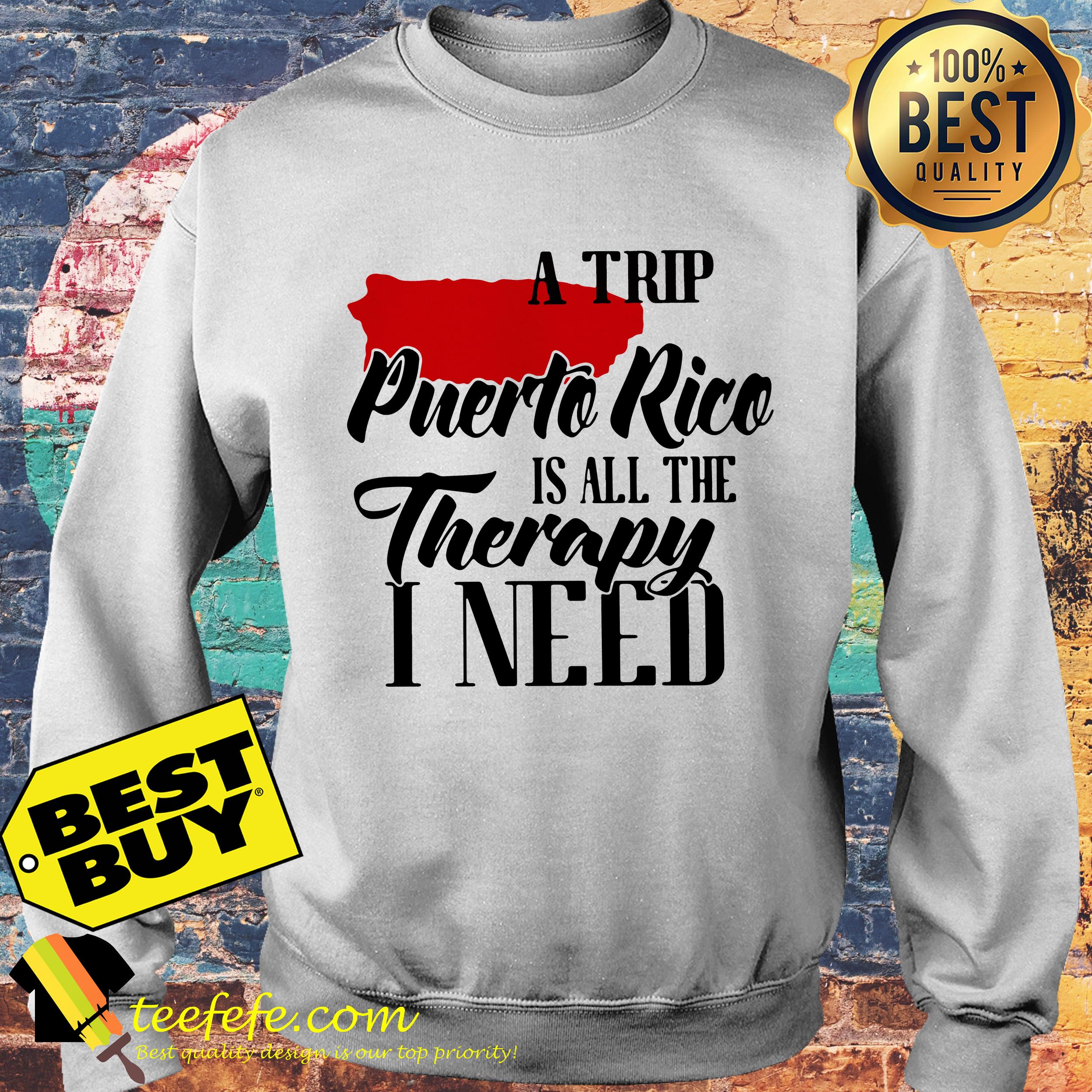 A trip Puerto Rice is all the Therapy I need sweatshirt