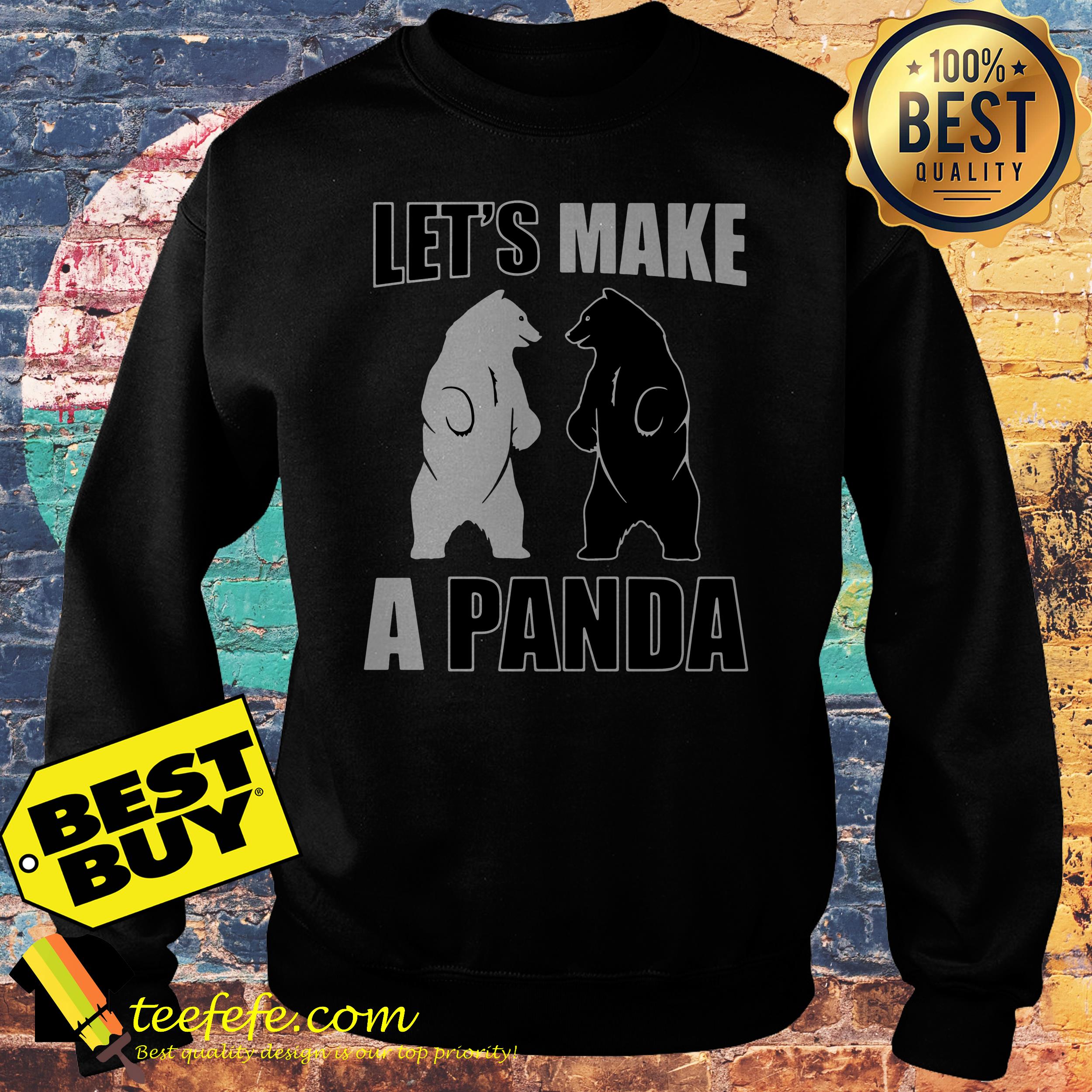 Bear let’s make a panda shirt Bear let’s make a panda sweatshirt