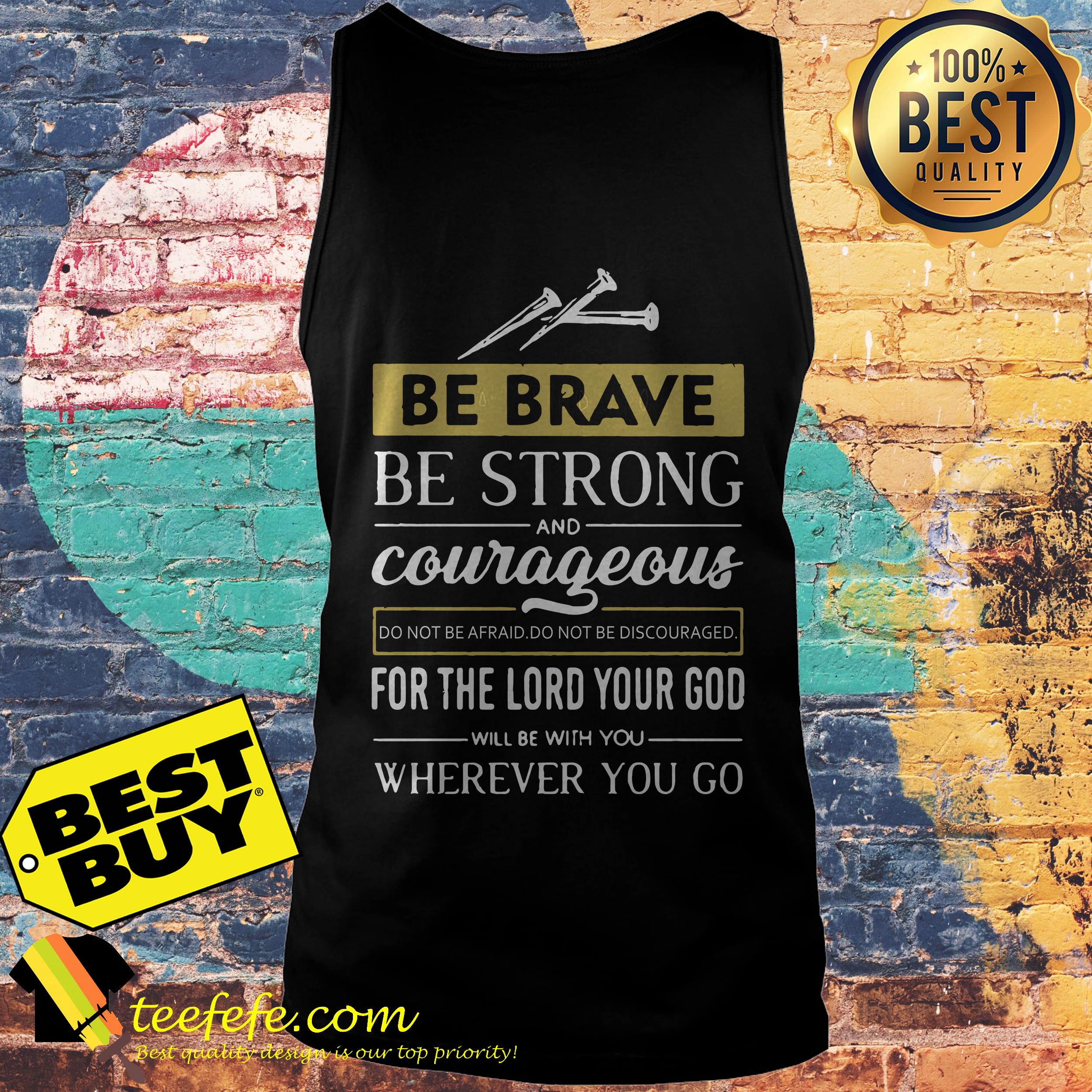Be Brave be strong and Courageous for the lord your God tank top