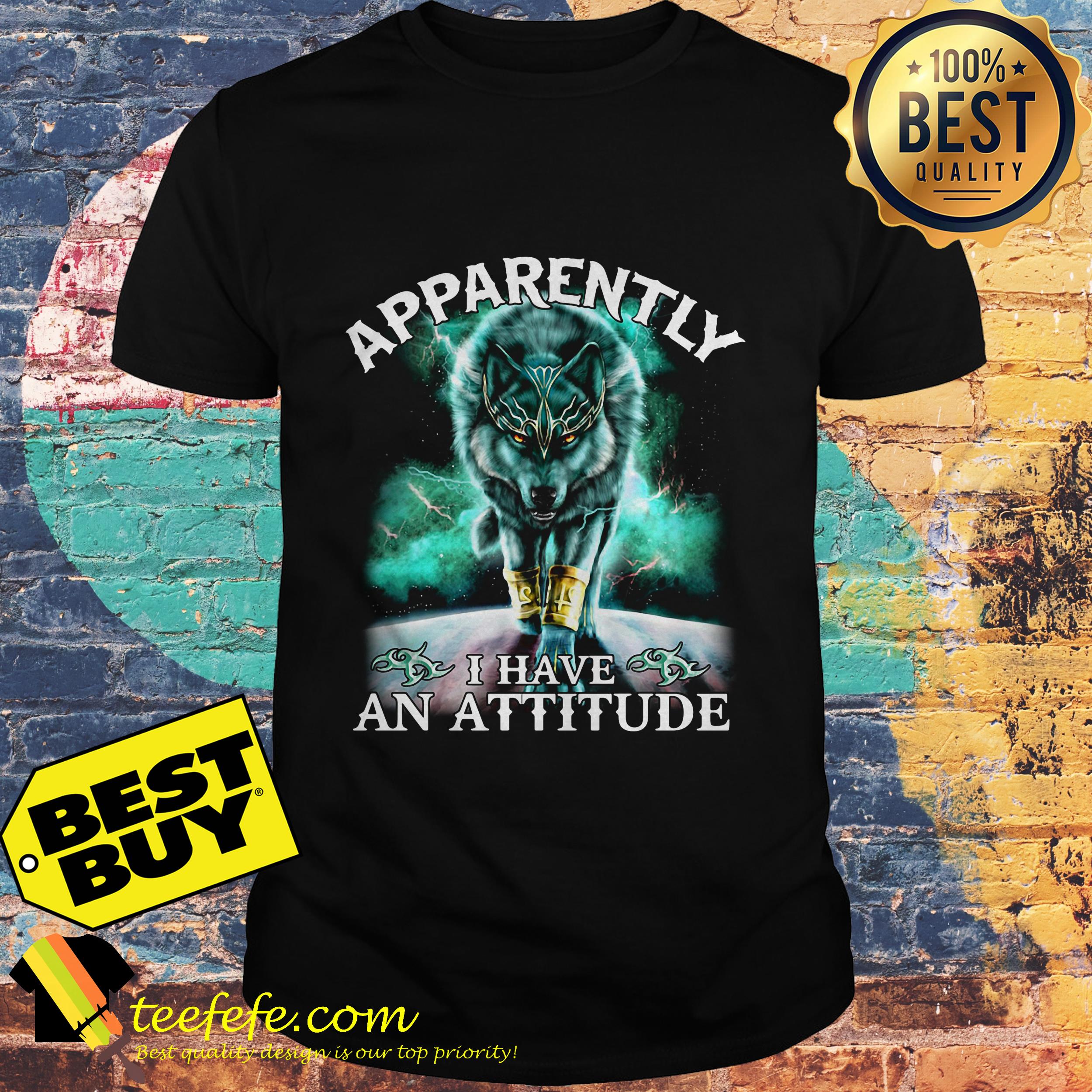 Dark Neon Thunderwolf Apparently I have an attitude shirt