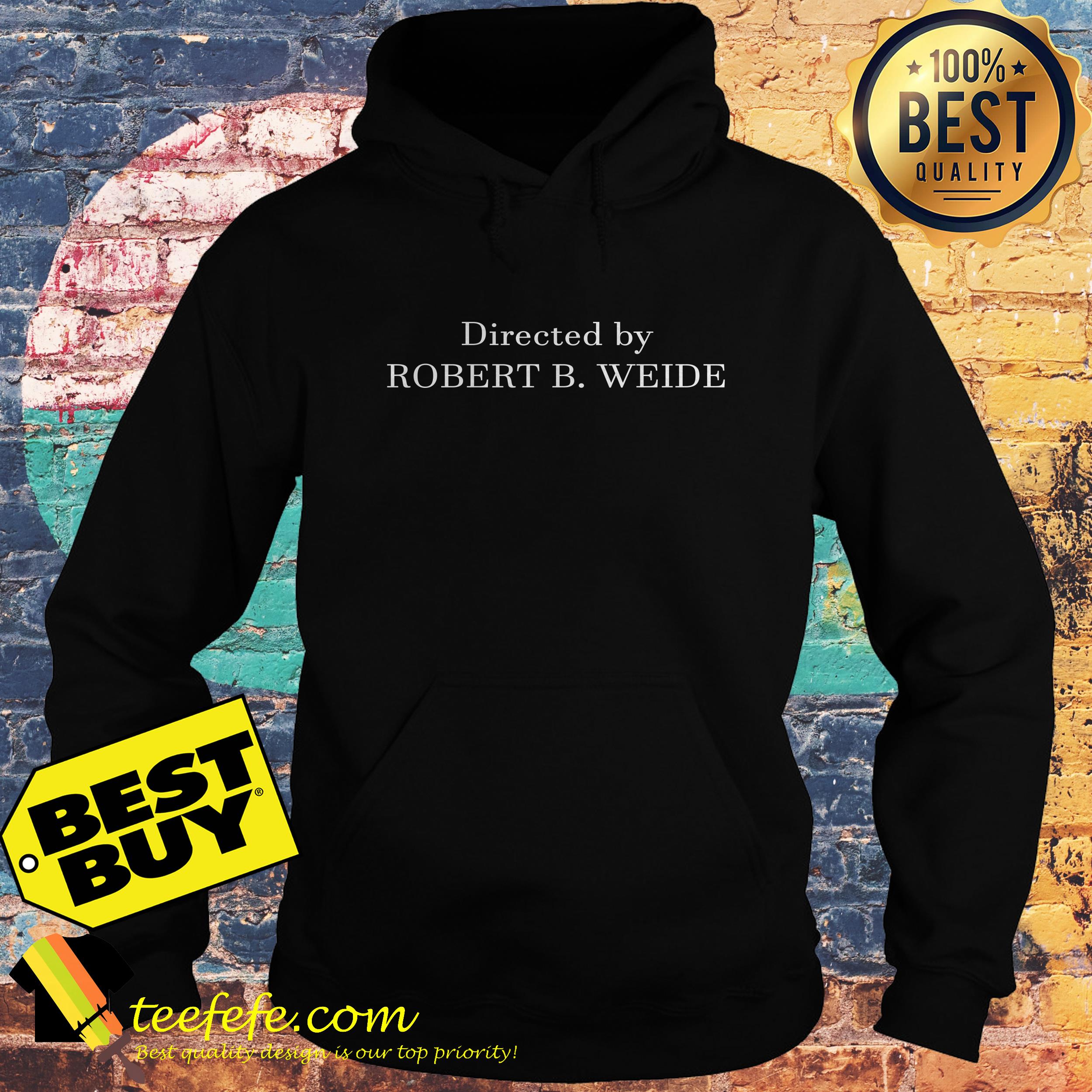 Directed by Robert B. Weide hoodie