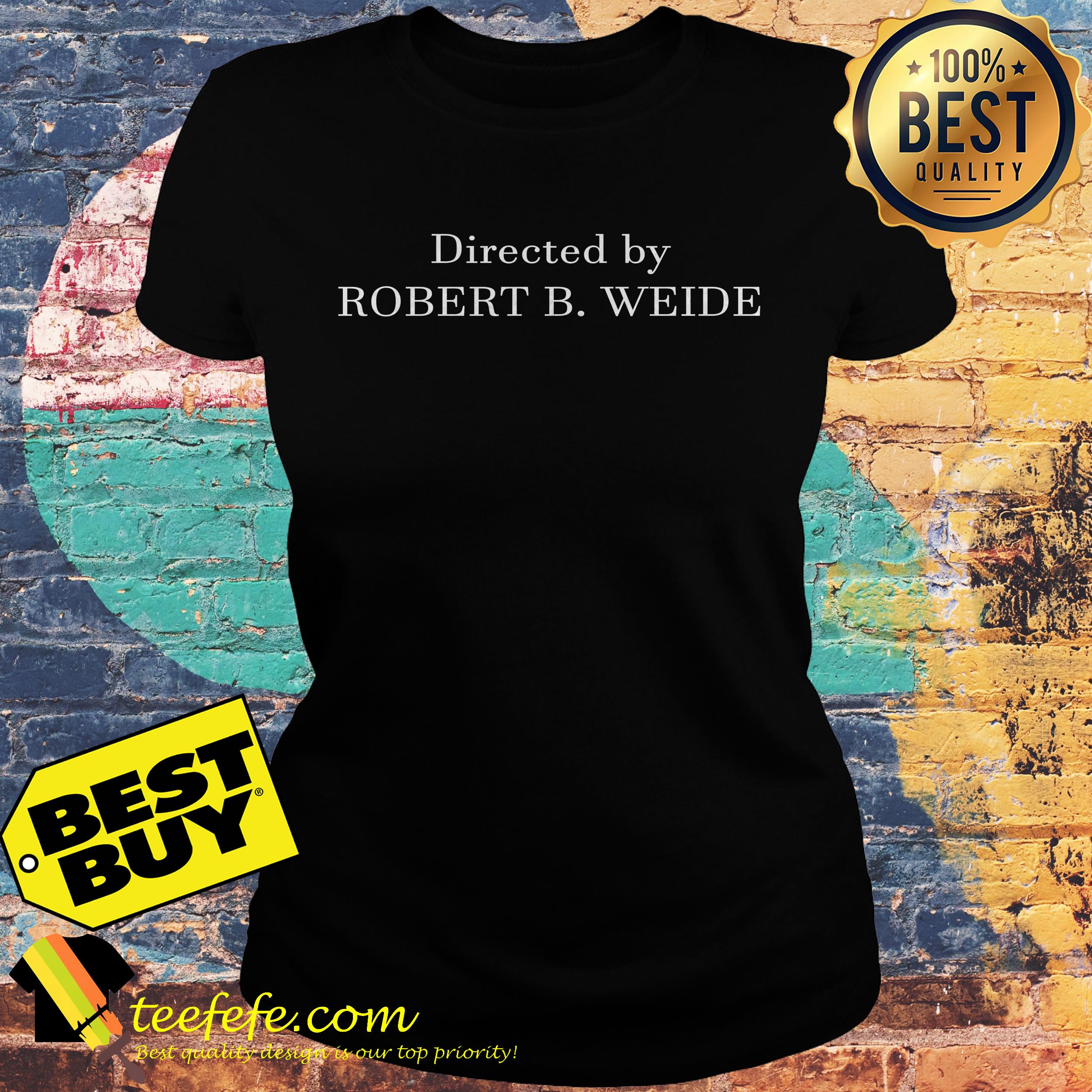 Directed by Robert B. Weide ladies tee