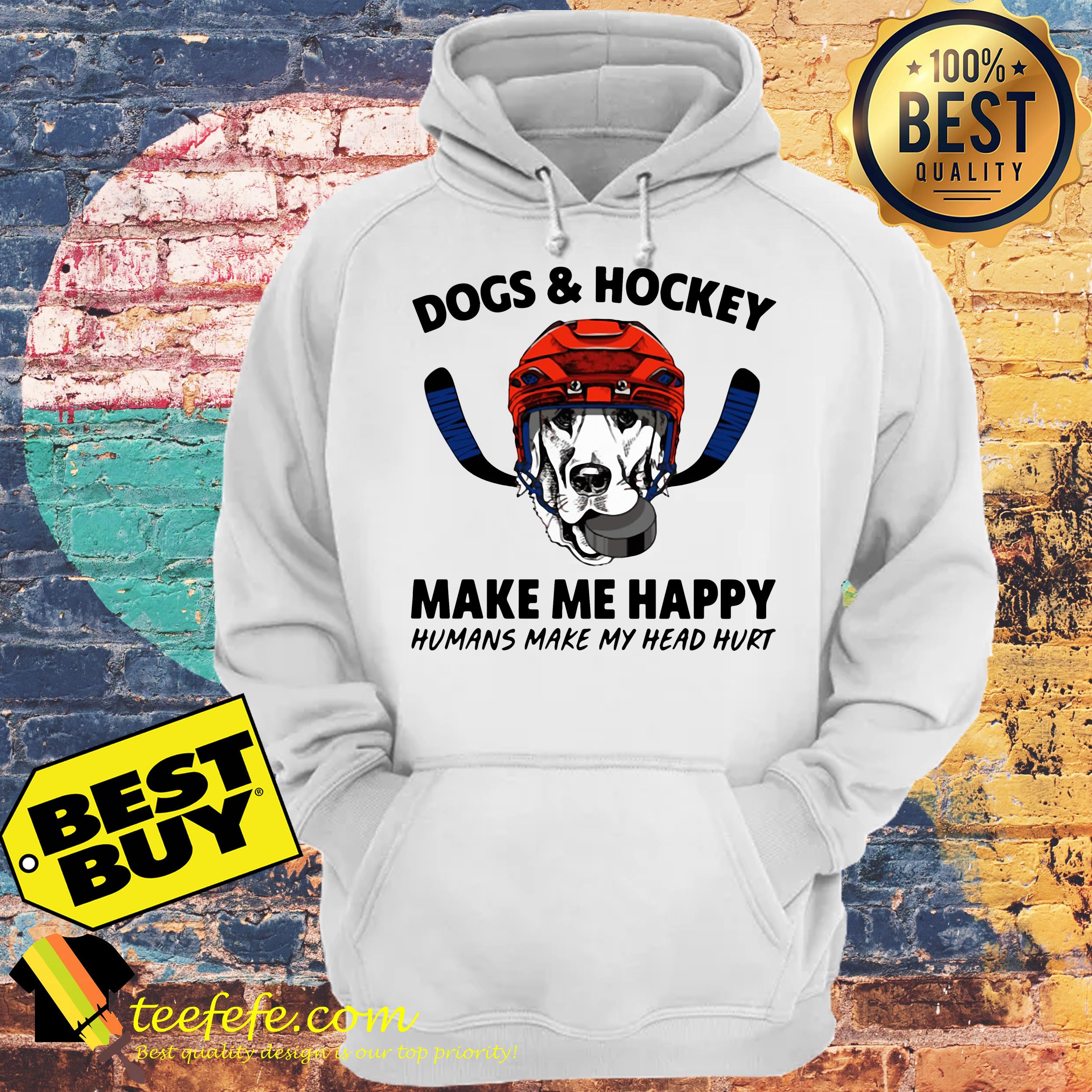 Dogs and hockey make me happy humans make my head hurt shirt Dogs and hockey make me happy humans make my head hurt hoodie