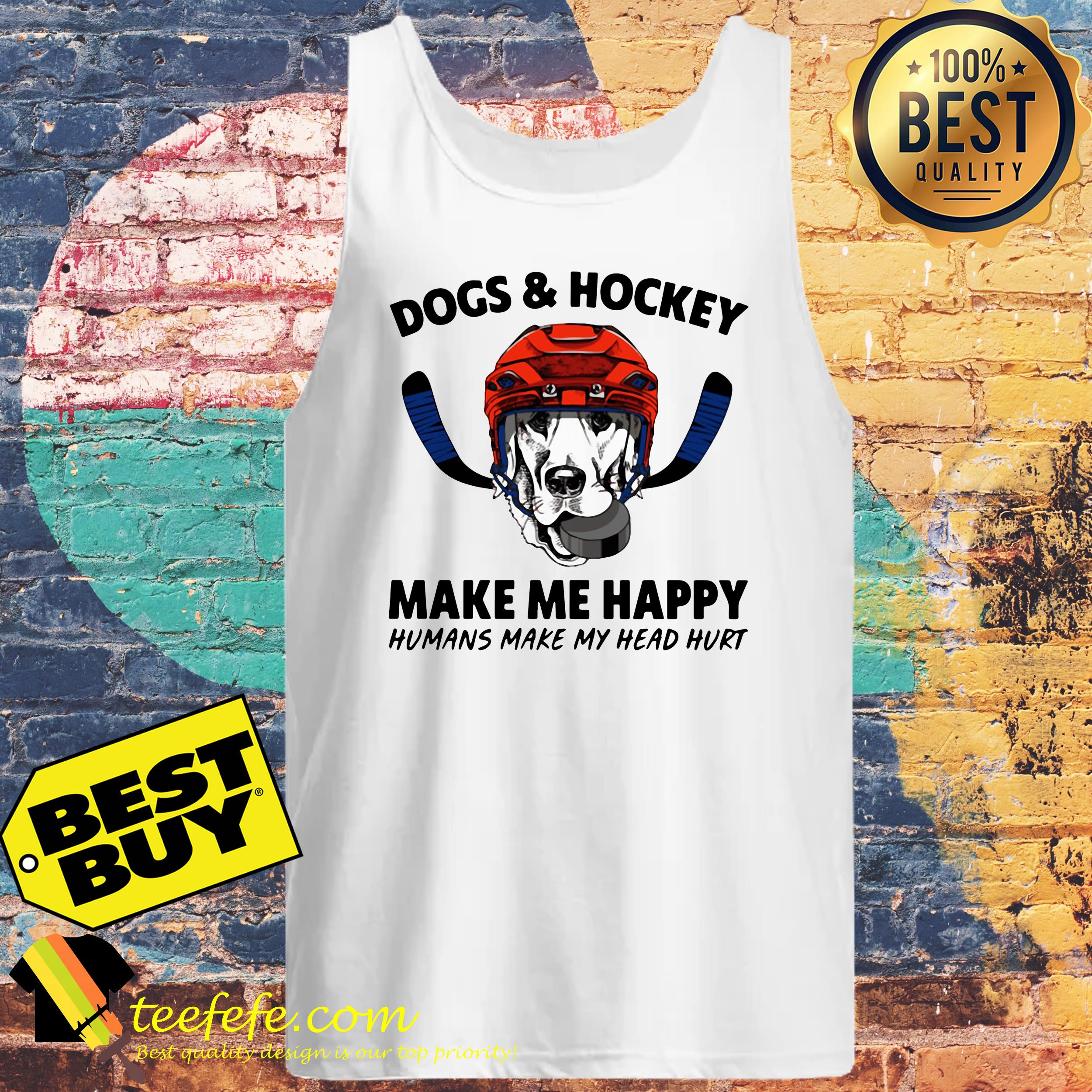 Dogs and hockey make me happy humans make my head hurt shirt Dogs and hockey make me happy humans make my head hurt tank top