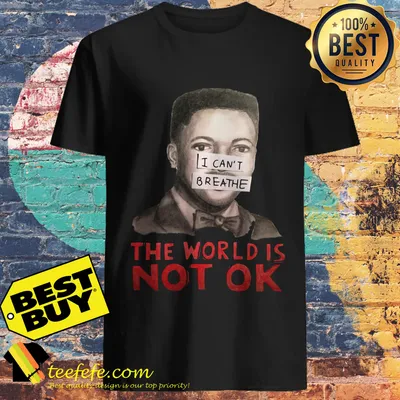 Eric Garner I can't Breathe The World is Not Ok shirt