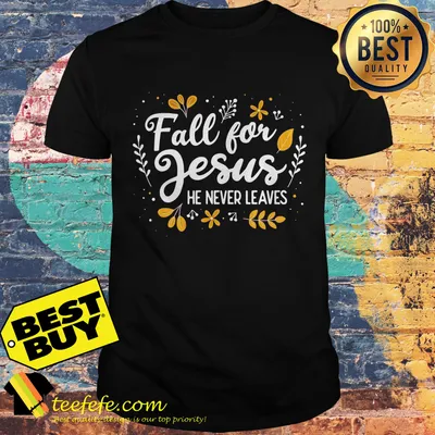 Fall for Jesus he never leaves flower shirt