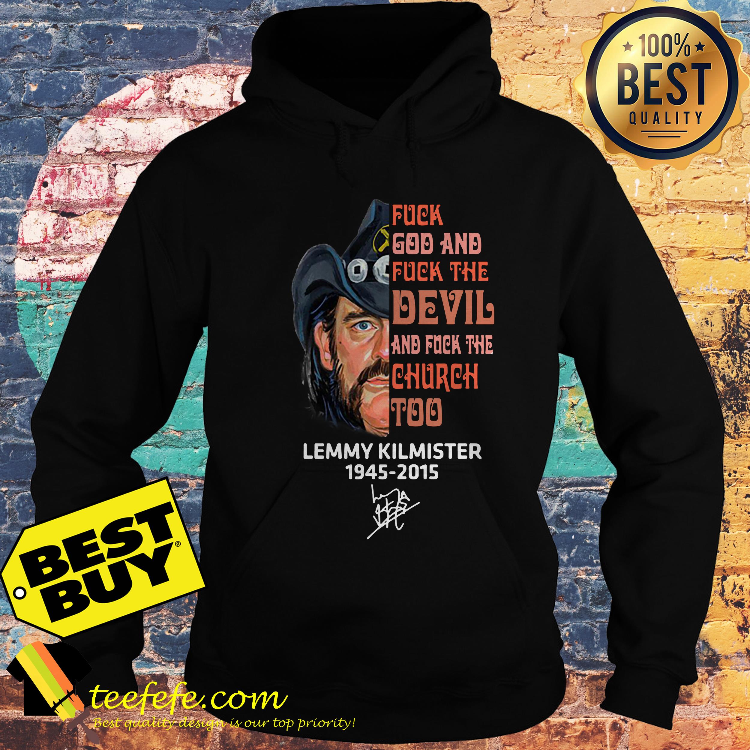 Fuck god fuck the Devil and fuck the Church too Lemmy Kilmister 1945 2015 hoodie