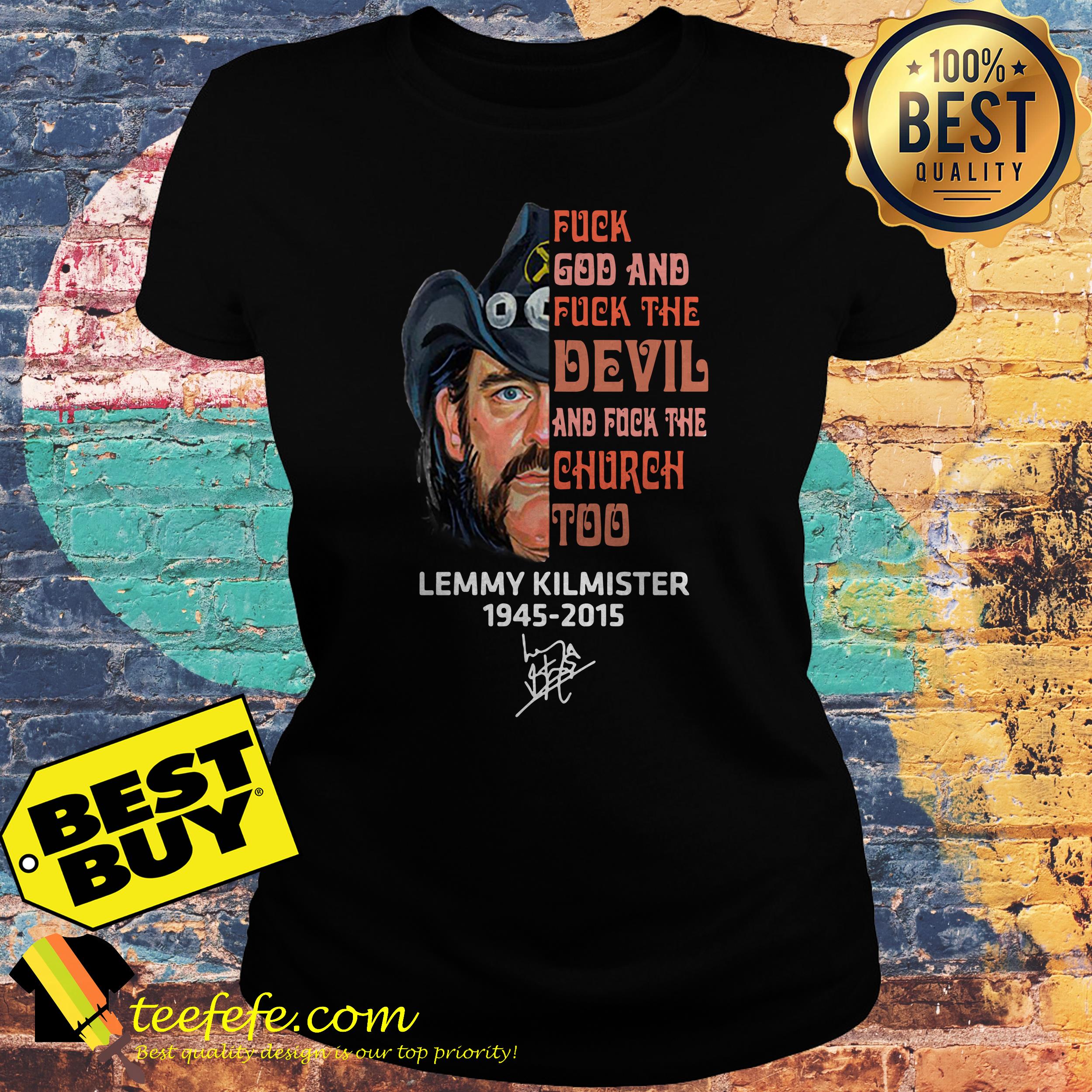 Fuck god fuck the Devil and fuck the Church too Lemmy Kilmister 1945 2015 ladies tee