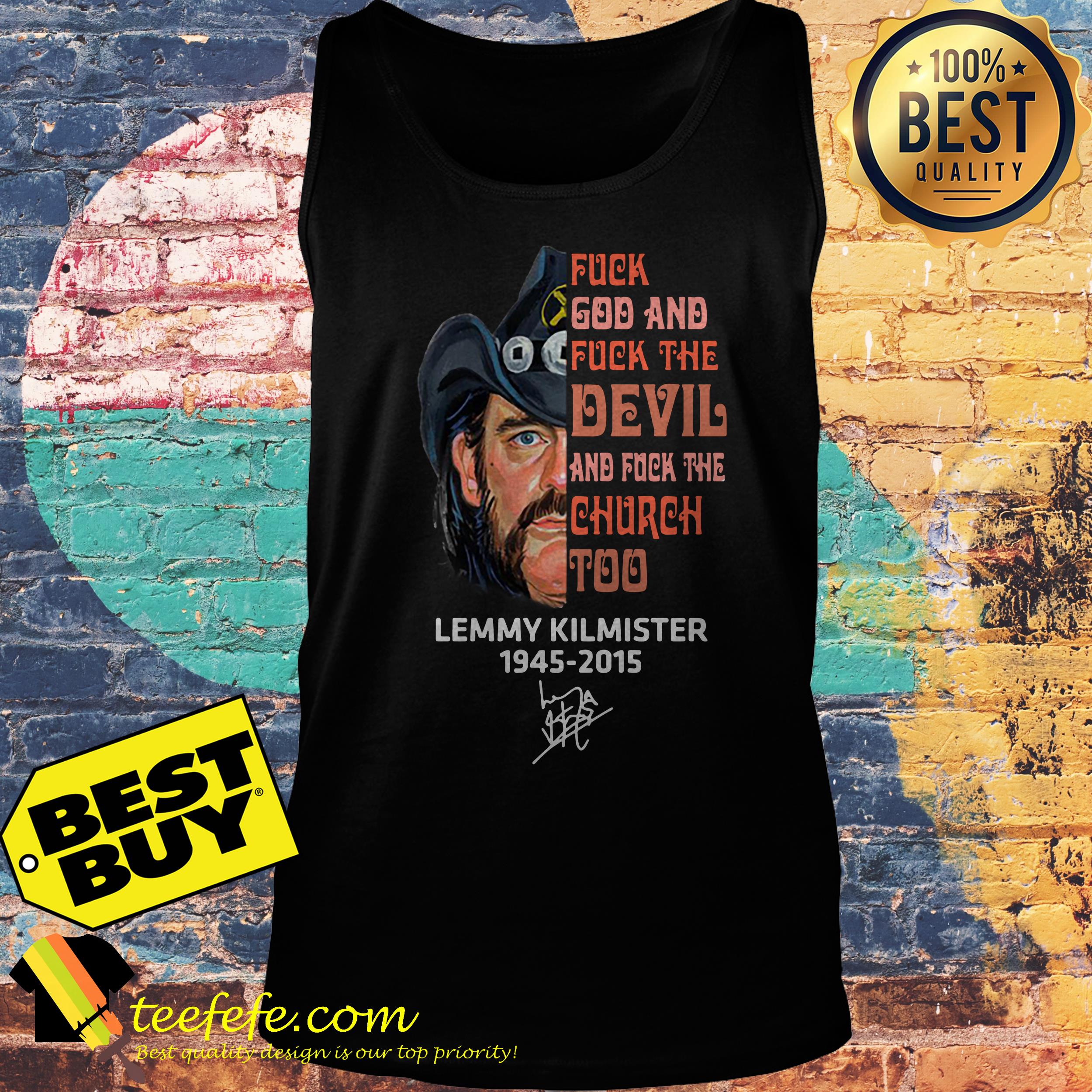 Fuck god fuck the Devil and fuck the Church too Lemmy Kilmister 1945 2015 tank top