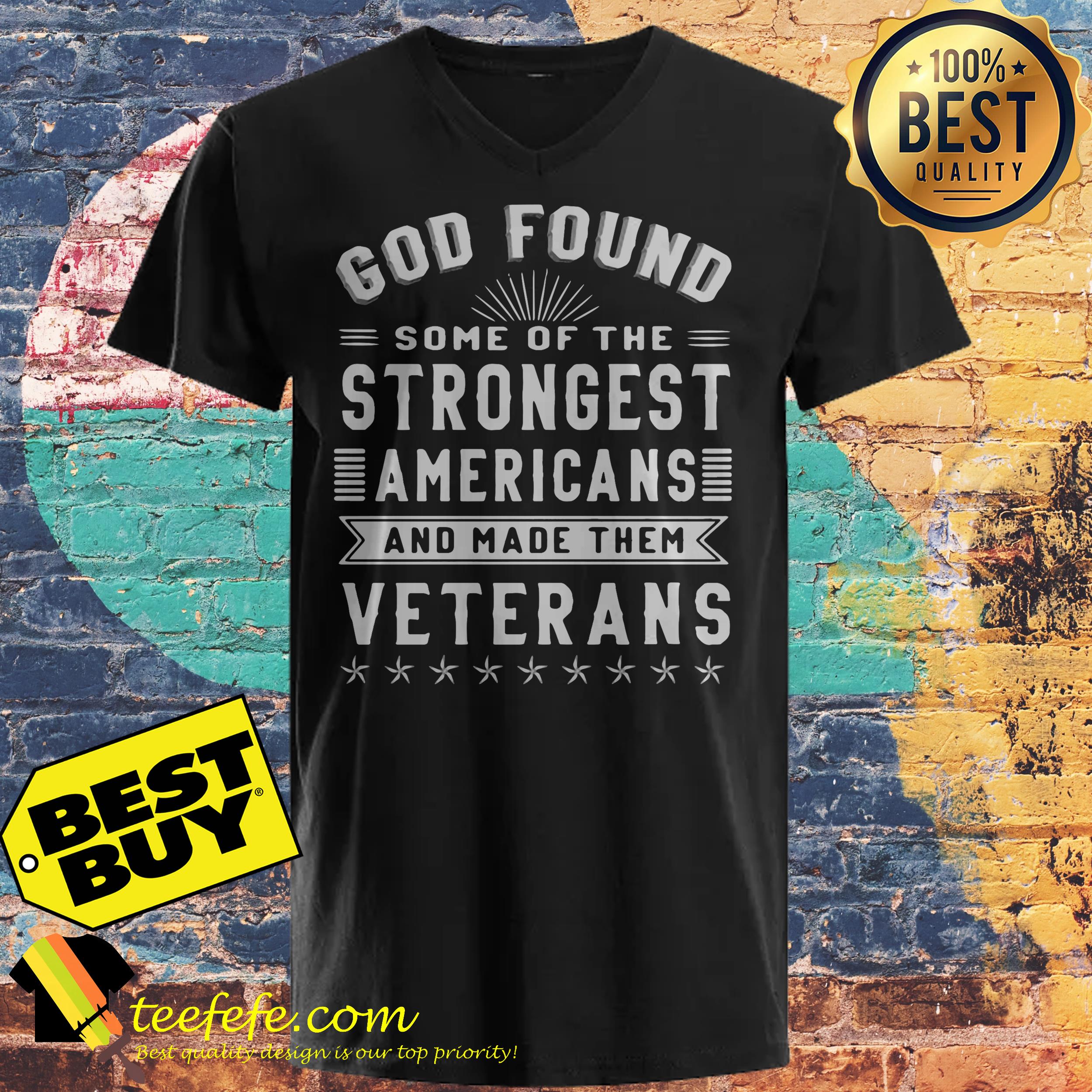 God Found some of the Strongest Americans and made them Veterans shirt God Found some of the Strongest Americans and made them Veterans ladies tee