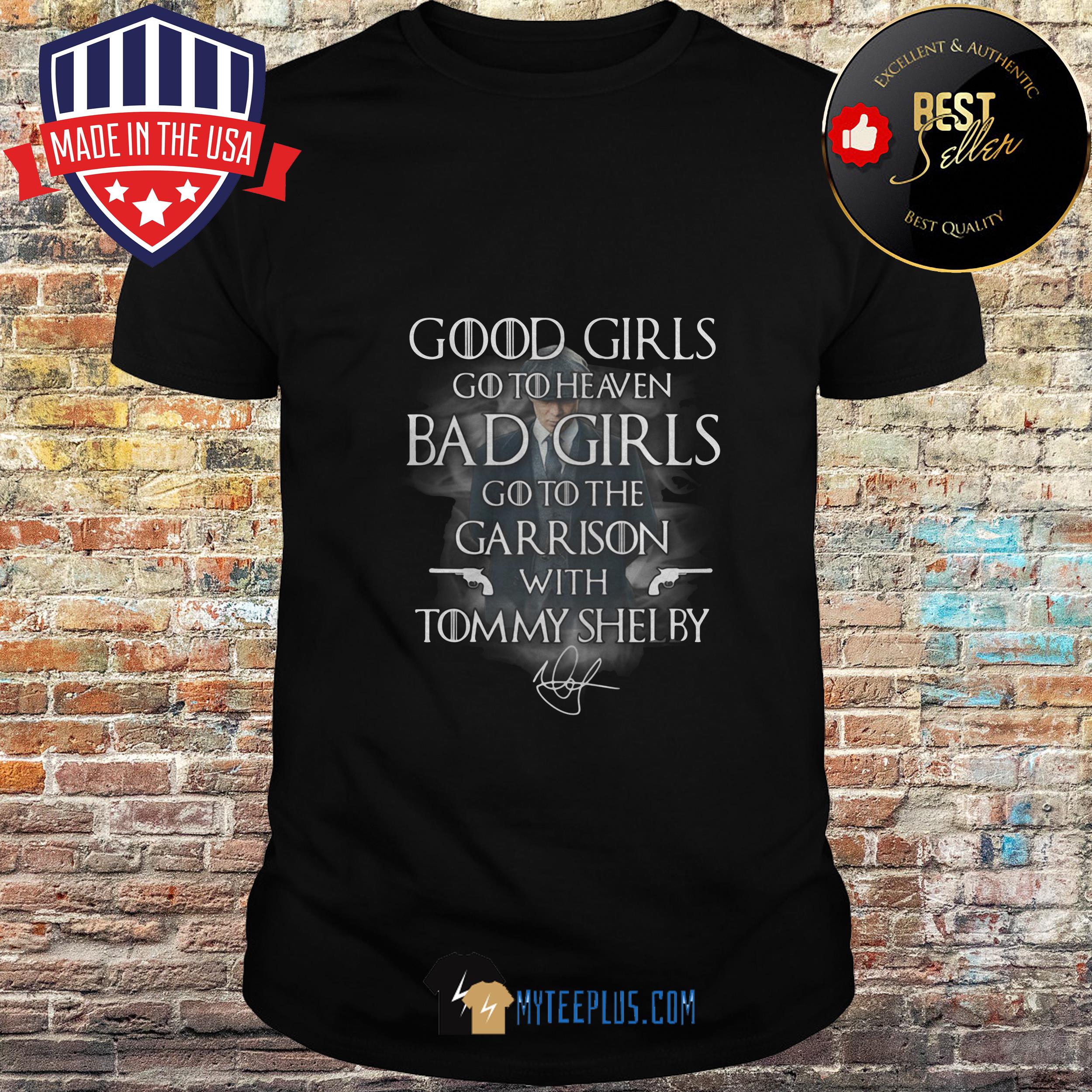 Good girls go to heaven Bad girls go to the Garrison with Tommy Shelby Shirt