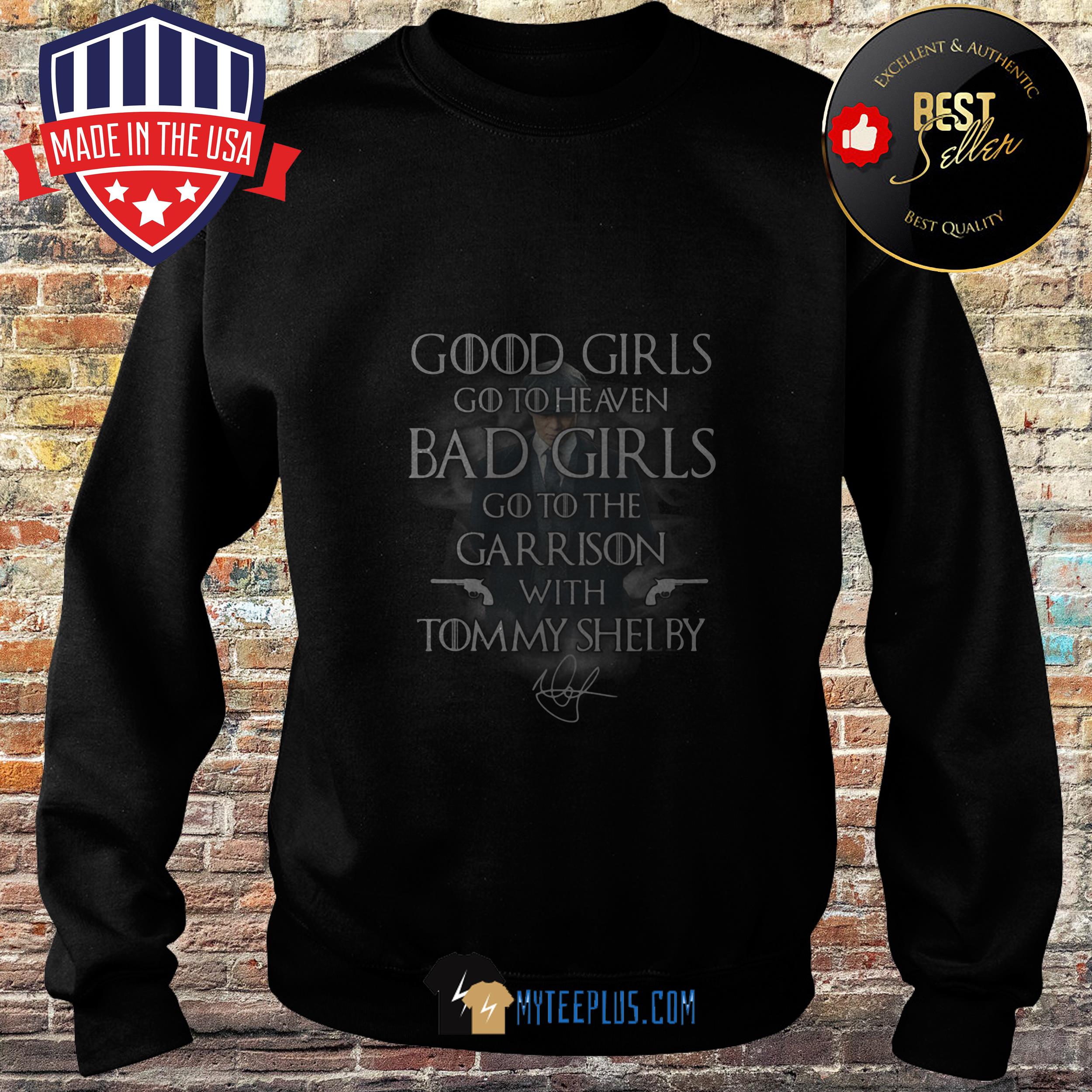 Good girls go to heaven Bad girls go to the Garrison with Tommy Shelby sweatshirt