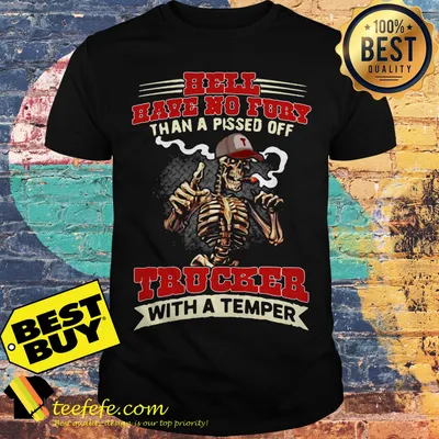 Hell Have no Fuby than a Pised off Trucker with a temper shirt
